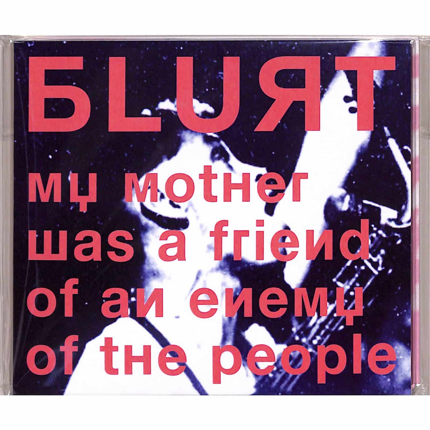 Blurt - MY MOTHER WAS A FRIEND OF AN ENEMY OF THE PEOPLE 
