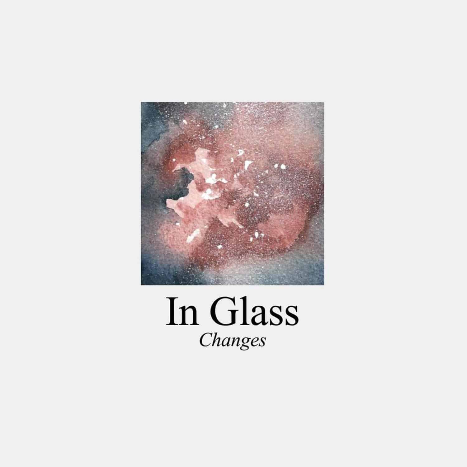 In Glass - CHANGES