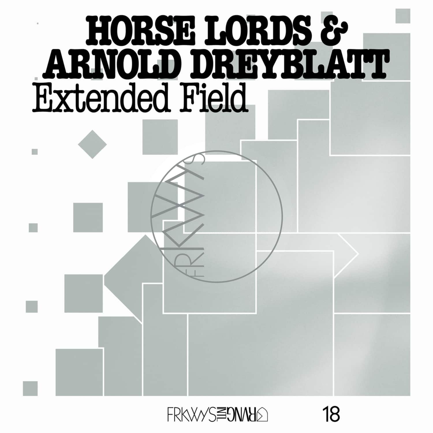 Horse Lords & Arnold Dreyblatt - FRKWYS VOL. 18: EXTENDED FIELD 