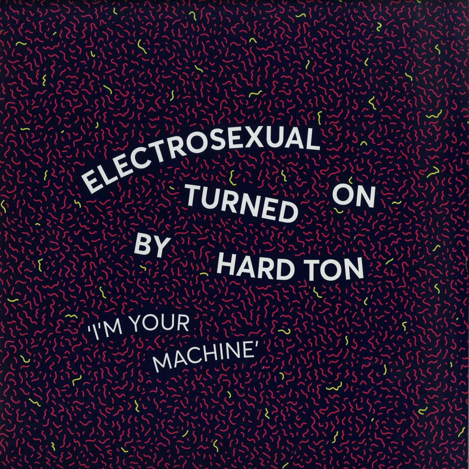 Electrosexual Turned On By Hard Ton - IM YOUR MACHINE