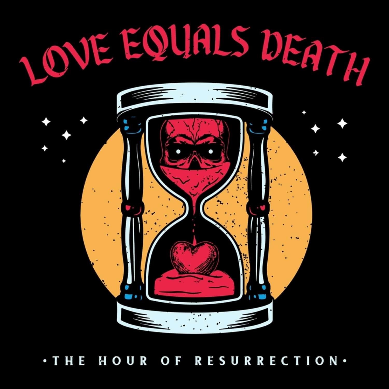 Love Equals Death - THE HOUR OF RESURRECTION 
