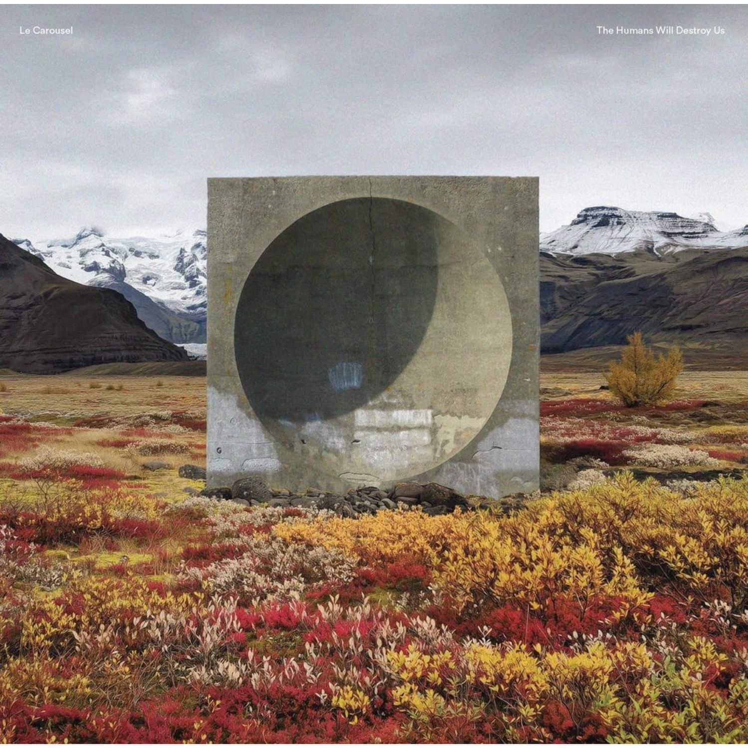 Le Carousel - THE HUMANS WILL DESTROY US