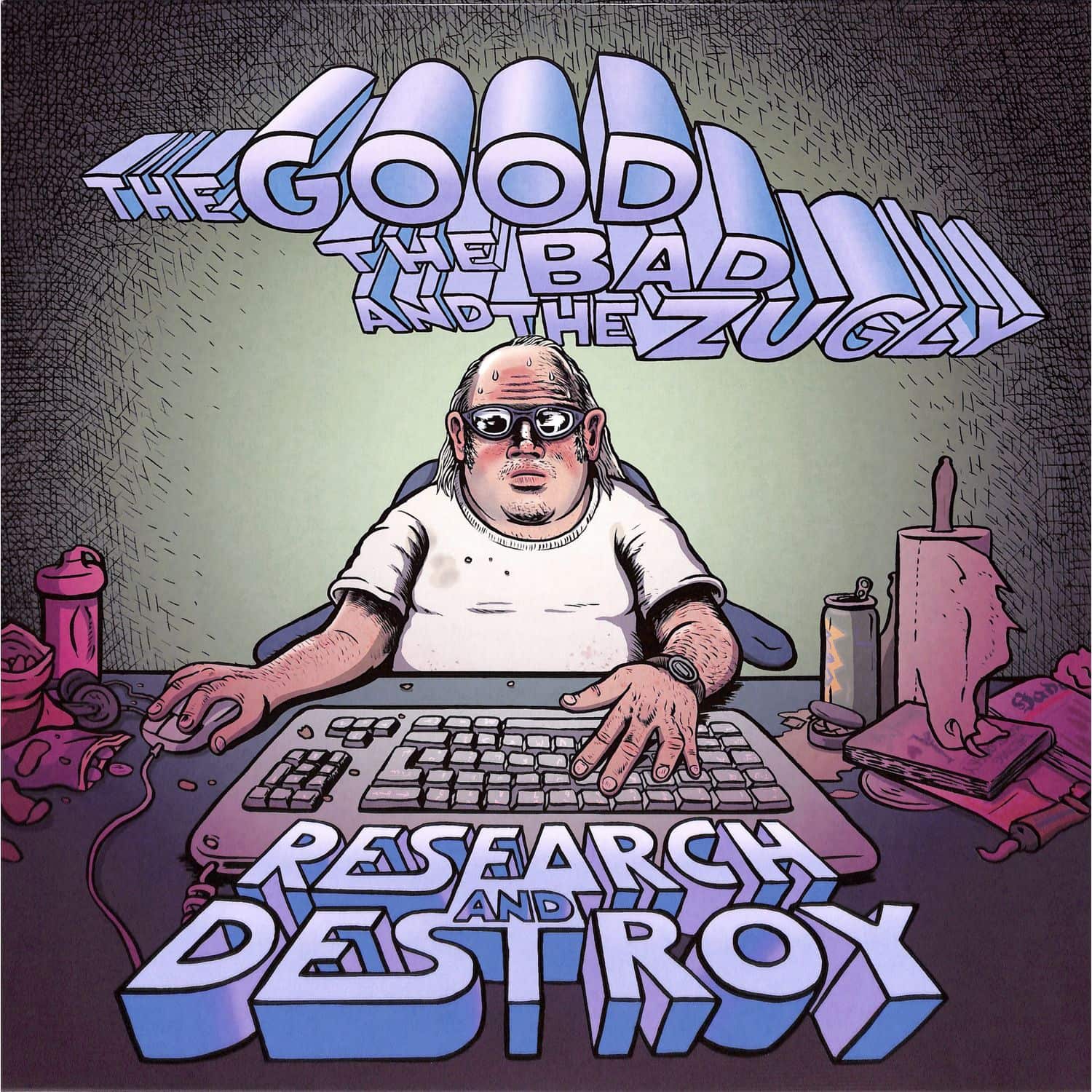  The Bad The Good & The Zugly - RESEARCH & DESTROY 