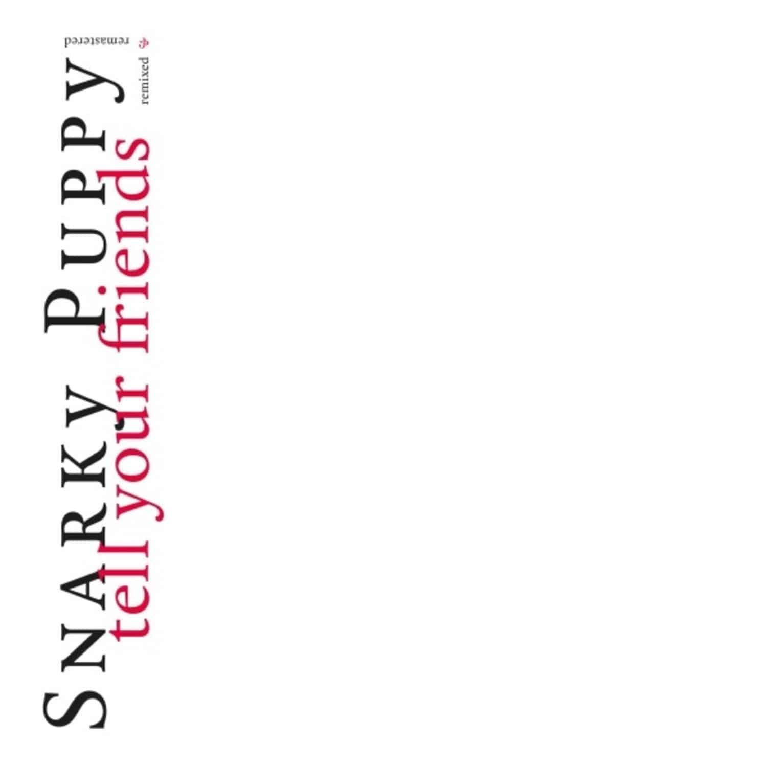 Snarky Puppy - TELL YOUR FRIENDS - 10 YEAR ANNIVERSARY 