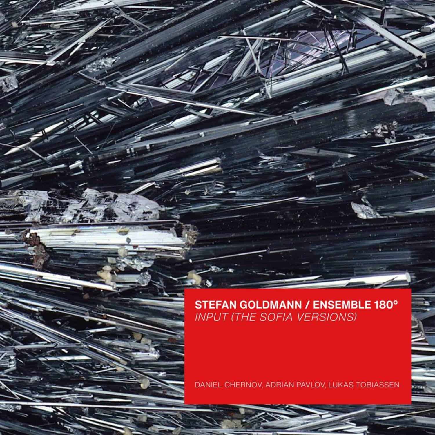 Stefan Goldmann / Ensemble 180 Degree - INPUT 