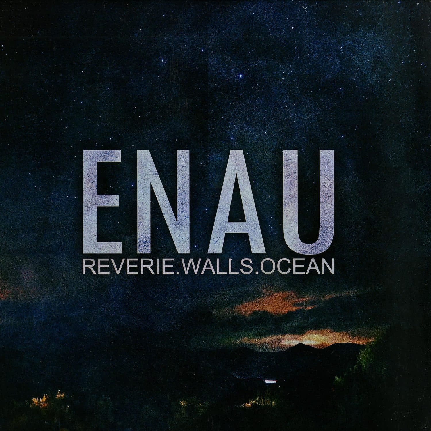 Enau - REVERIE.WALLS.OCEAN 