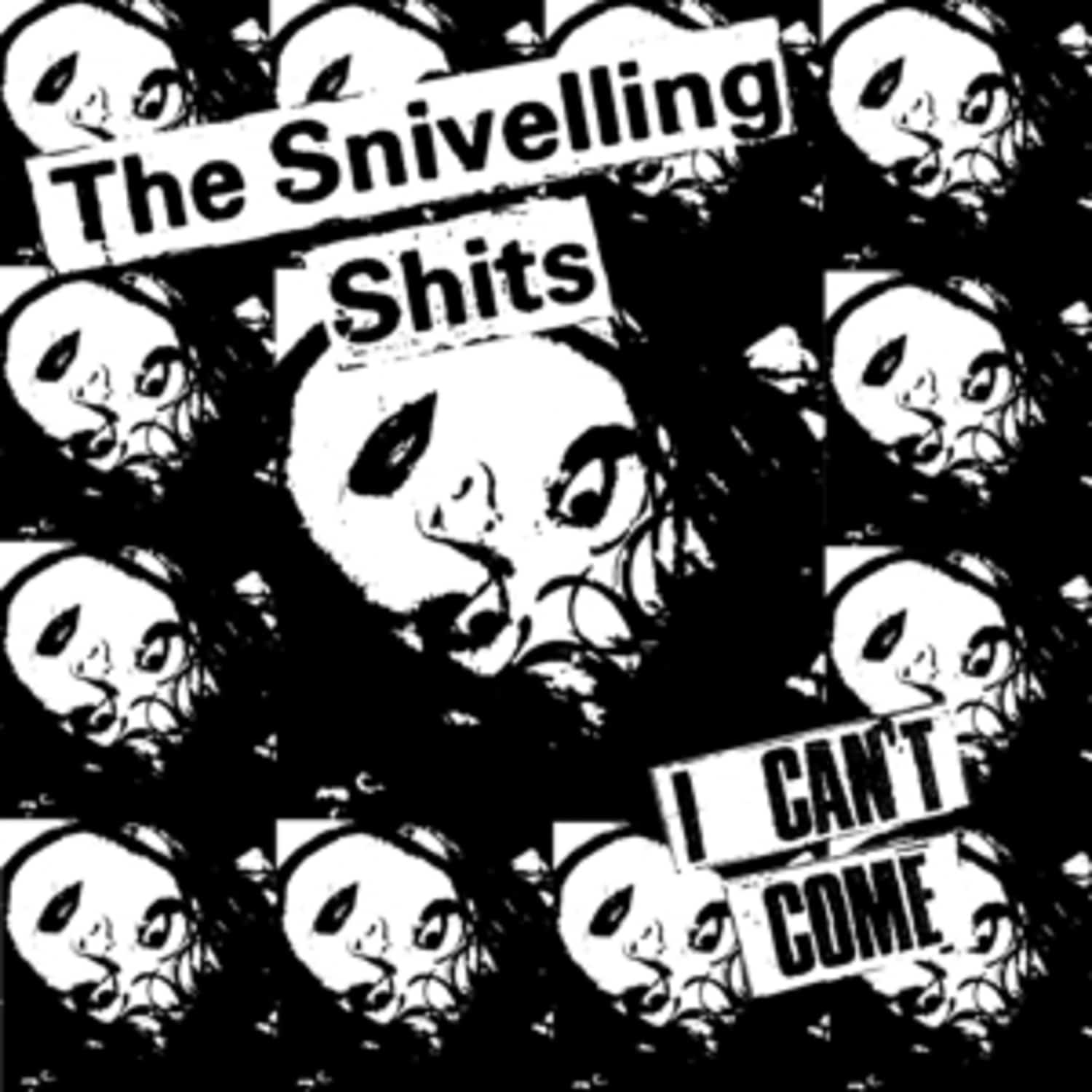 Snivelling Shits - I CAN T COME 