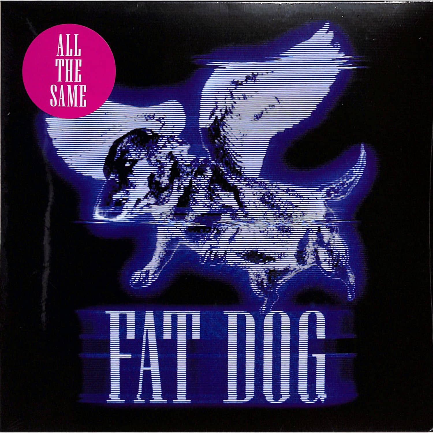 Fat Dog - ALL THE SAME 