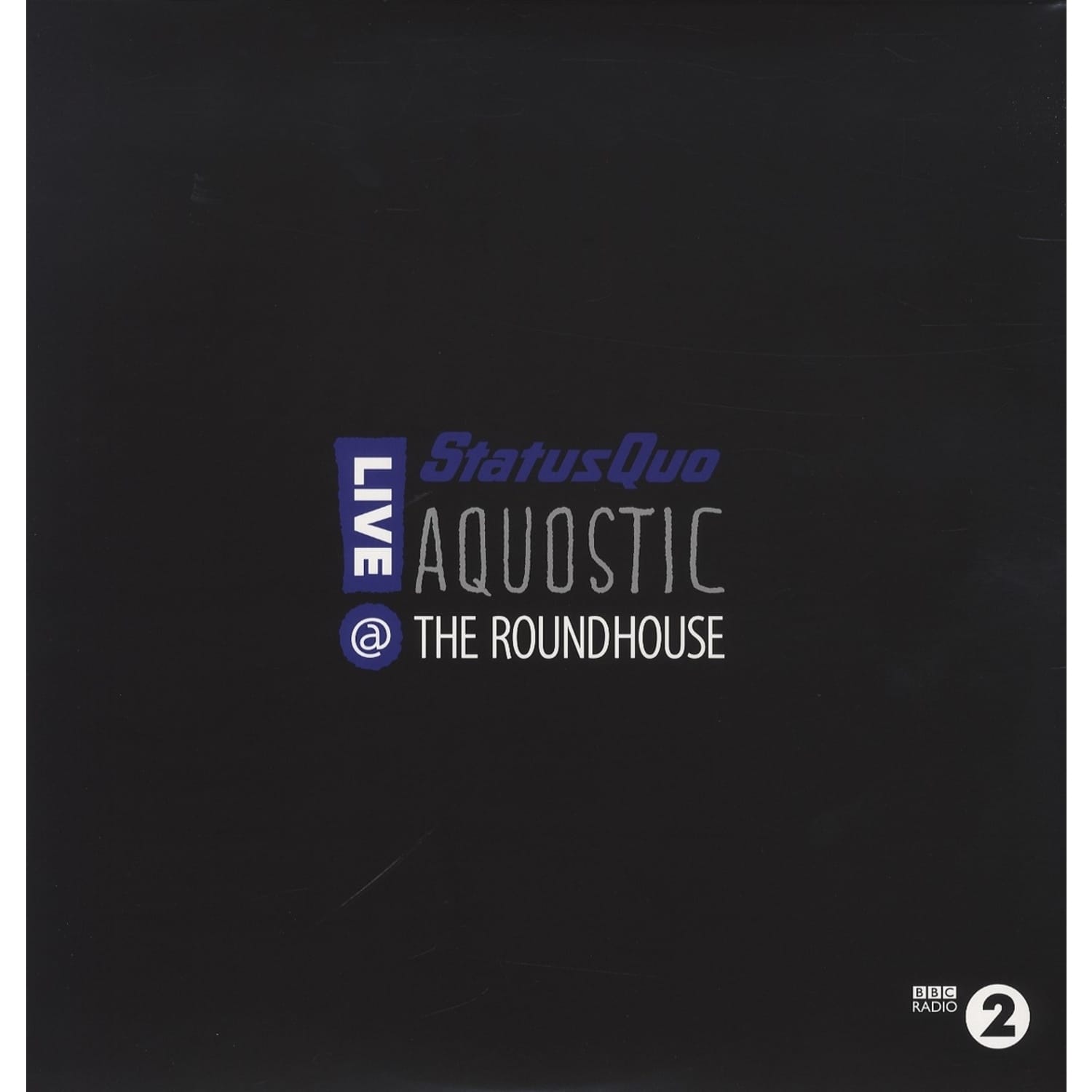 Status Quo - AQUOSTIC! LIVE AT THE ROUNDHOUSE 