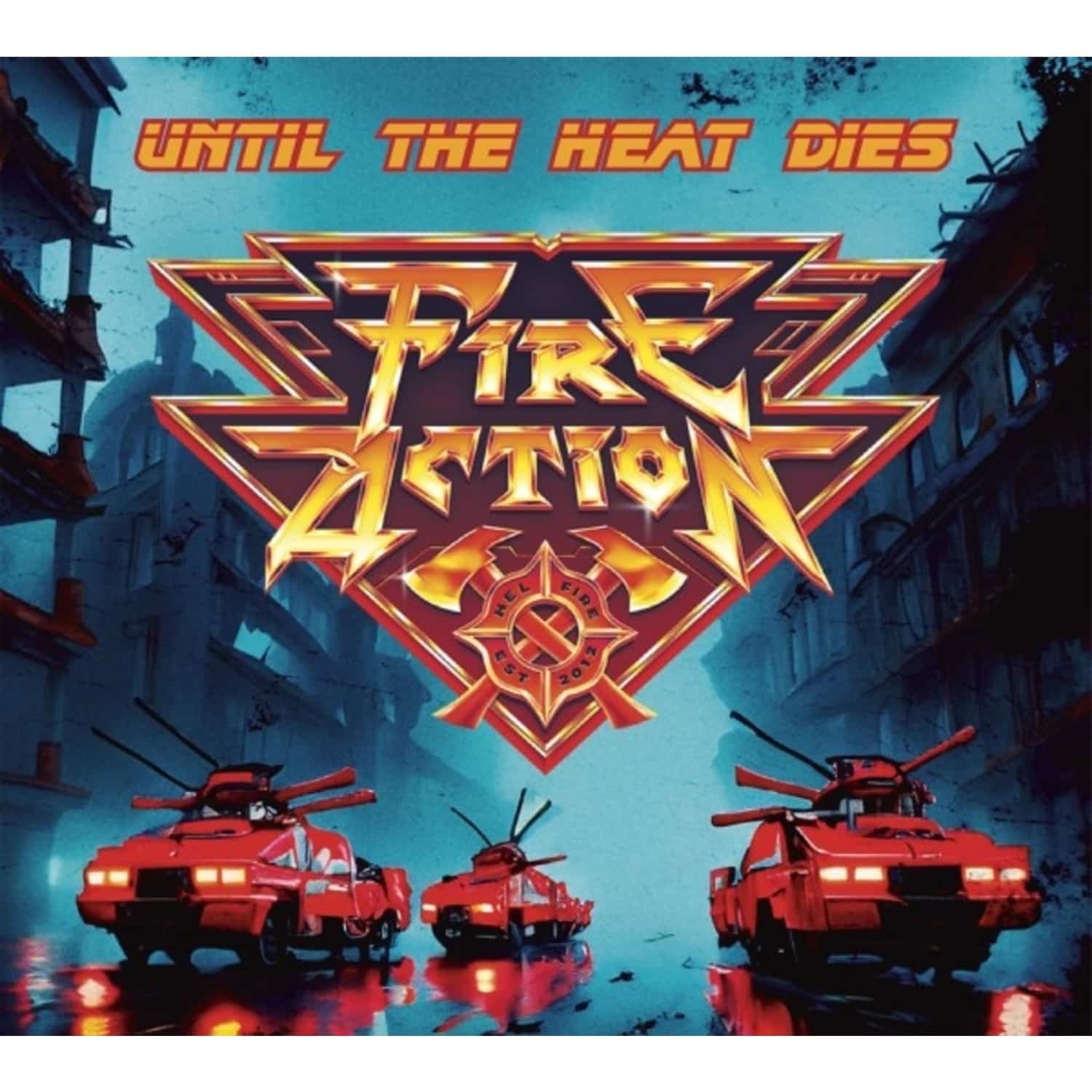 Fire Action - UNTIL THE HEAT DIES 