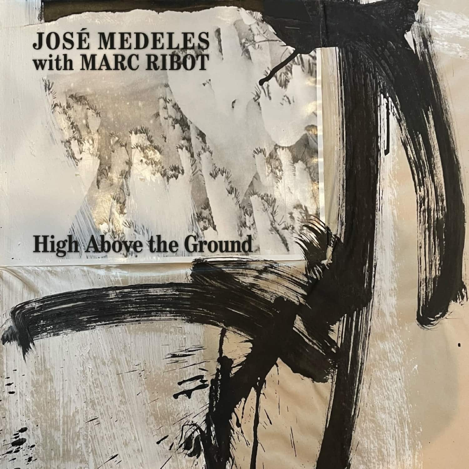 Jose Medeles & Marc Ribot - HIGH ABOVE THE GROUND 
