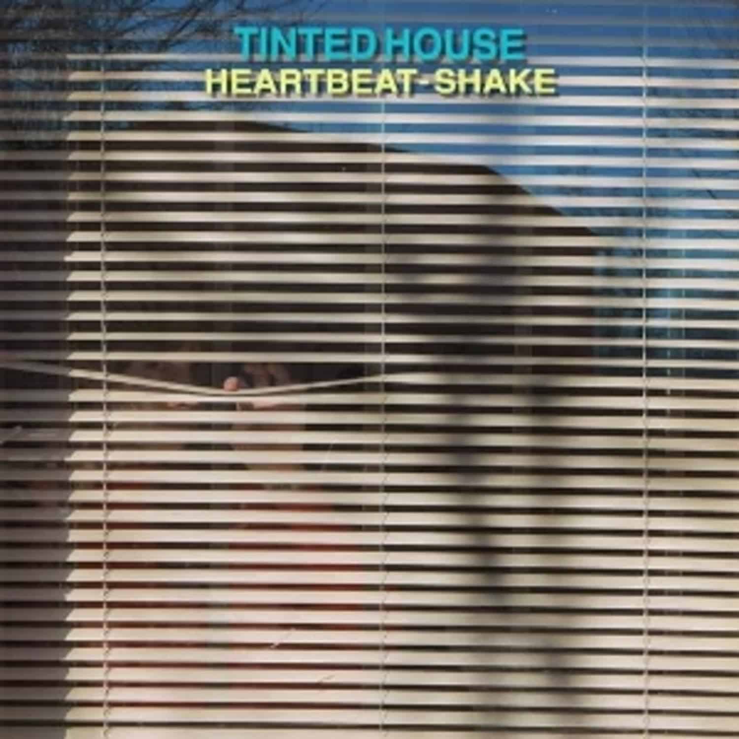 Tinted House - HEARTBEAT-SHAKE 