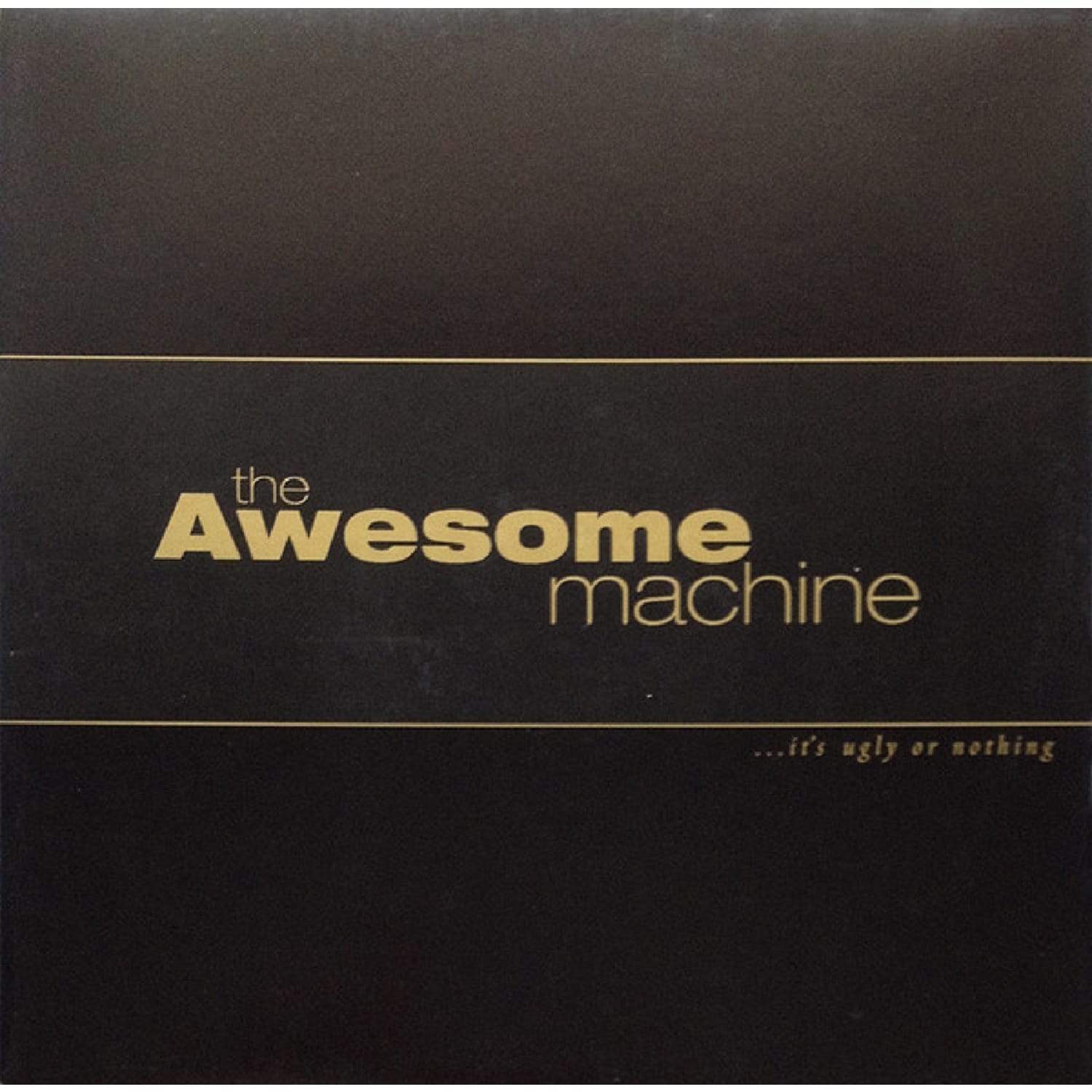 Awesome Machine - ...IT S UGLY OR NOTHING: BENEATH THE DESERT FLOOR 