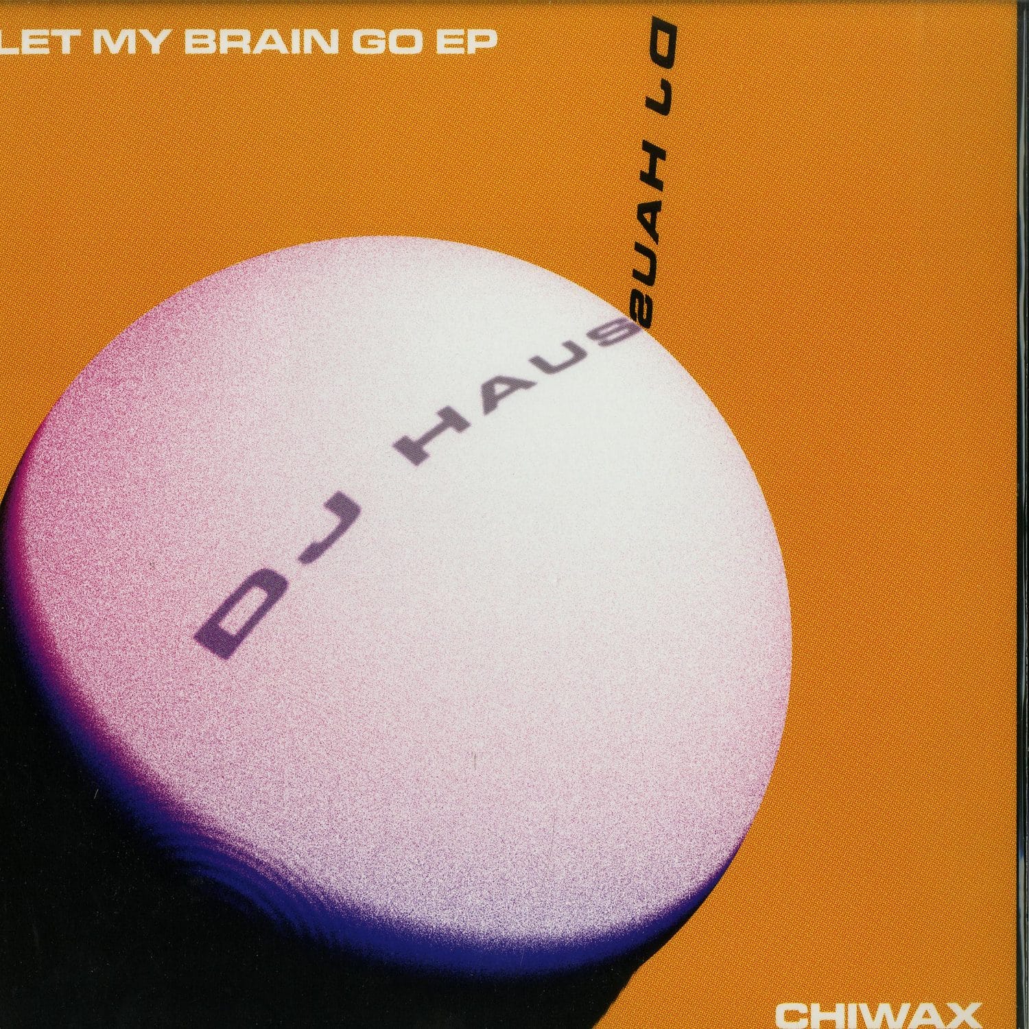 DJ Haus - LET MY BRAIN GO EP