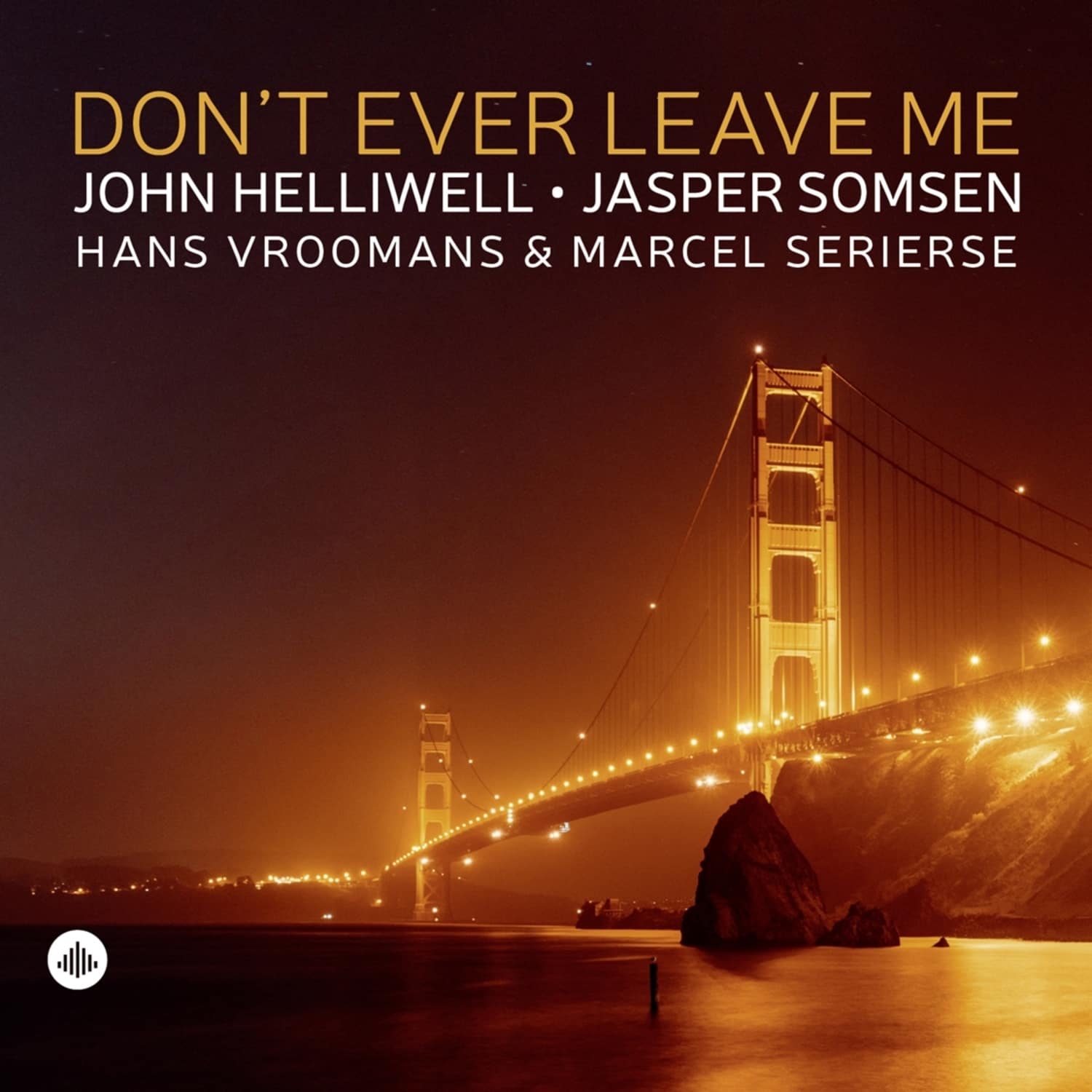 John Helliwell / Jasper Somsen / Hans Vroomans/ - DON T EVER LEAVE ME 