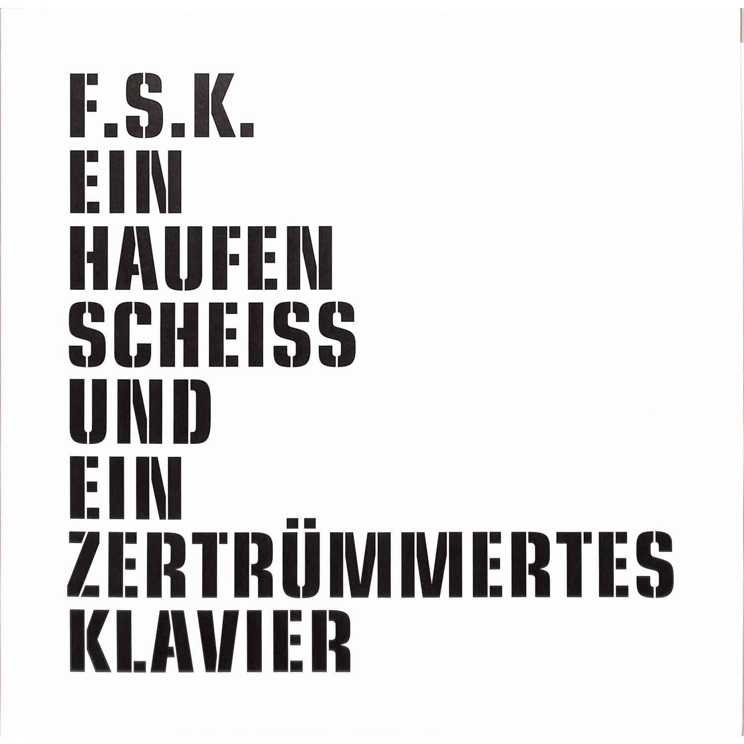 FSK  - EIN HAUFEN SCHEISS UND EIN ZERTRUEMMERTES KLAVIER 