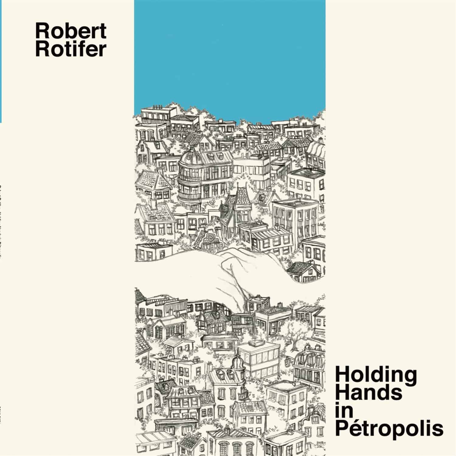 Robert Rotifer - HOLDING HANDS IN PETROPOLIS 