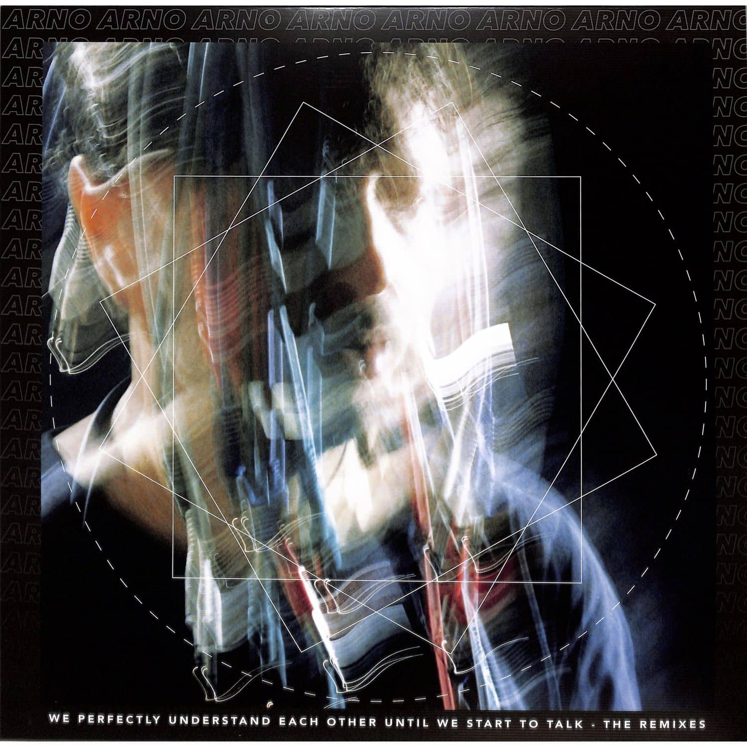 Arno - WE PERFECTLY UNDERSTAND EACH OTHER UNTIL WE START TO TALK 