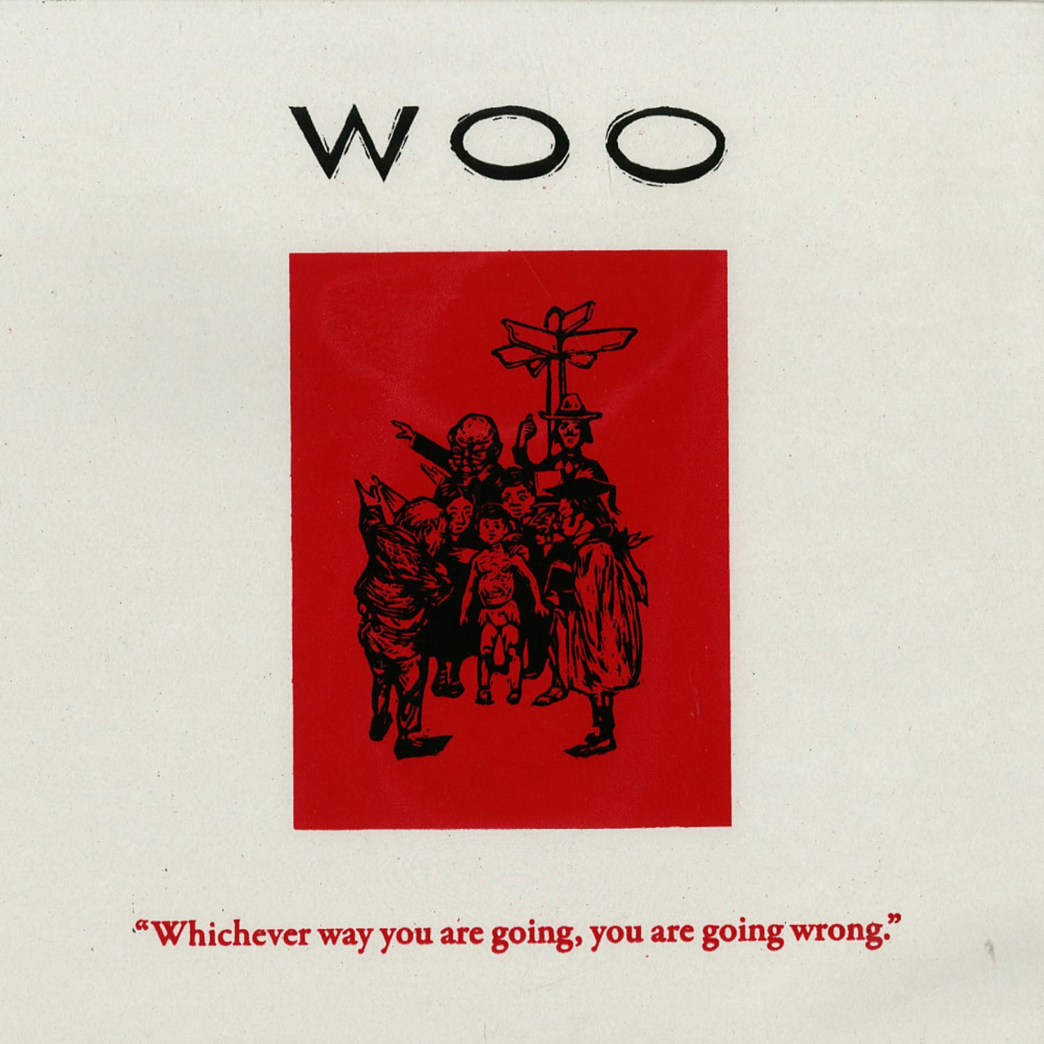 Woo - WHICHEVER WAY YOU ARE GOING, YOU ARE GOING WRONG