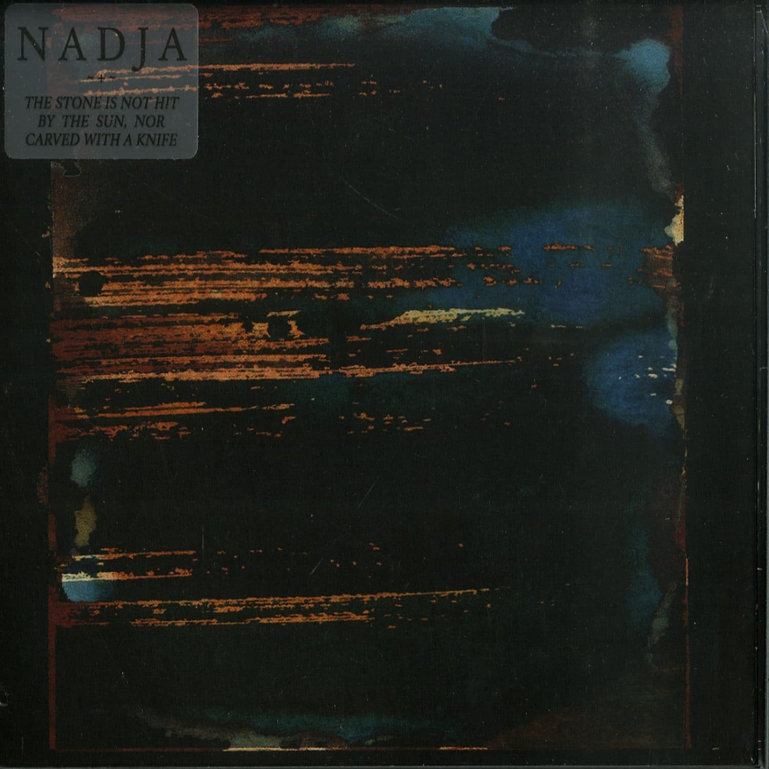 Nadja - THE STONE IS NOT HIT BY THE SUN NOR CARVED WITH A KNIFE 