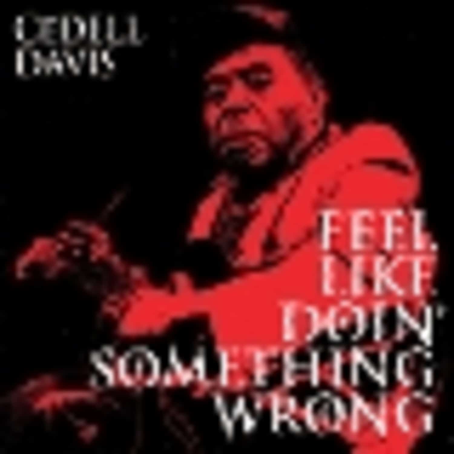 CeDell Davis - FEEL LIKE DOIN SOMETHING WRONG 