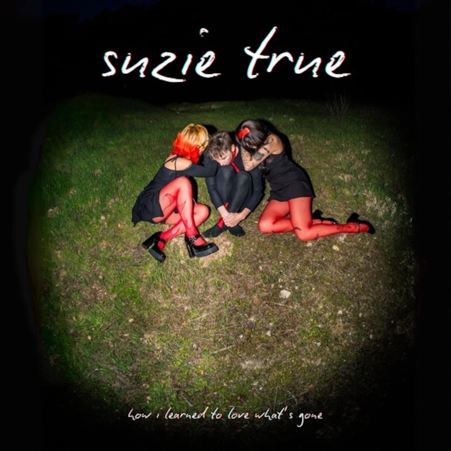 Suzie True - HOW I LEARNED TO LOVE WHAT S GONE