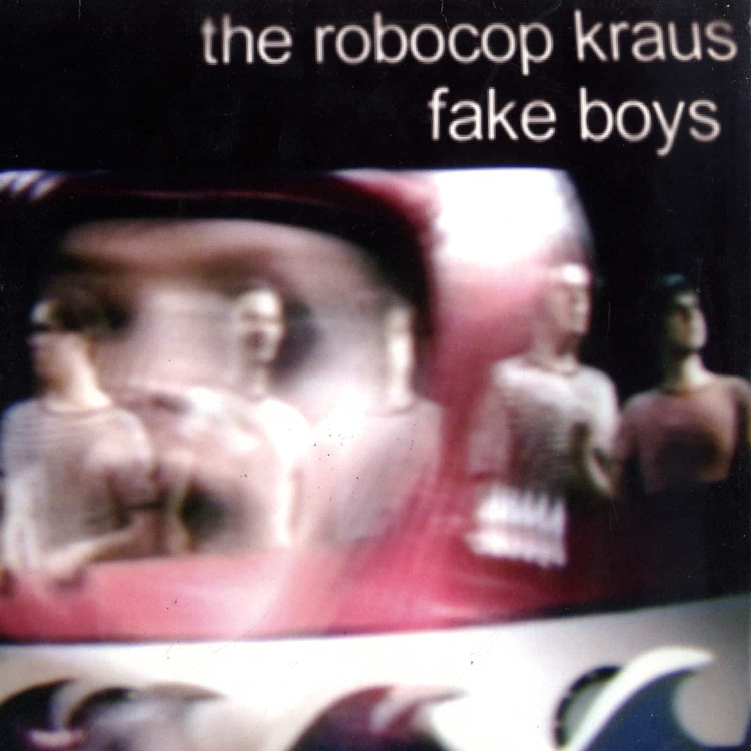 The Robocop Kraus - FAKE BOYS