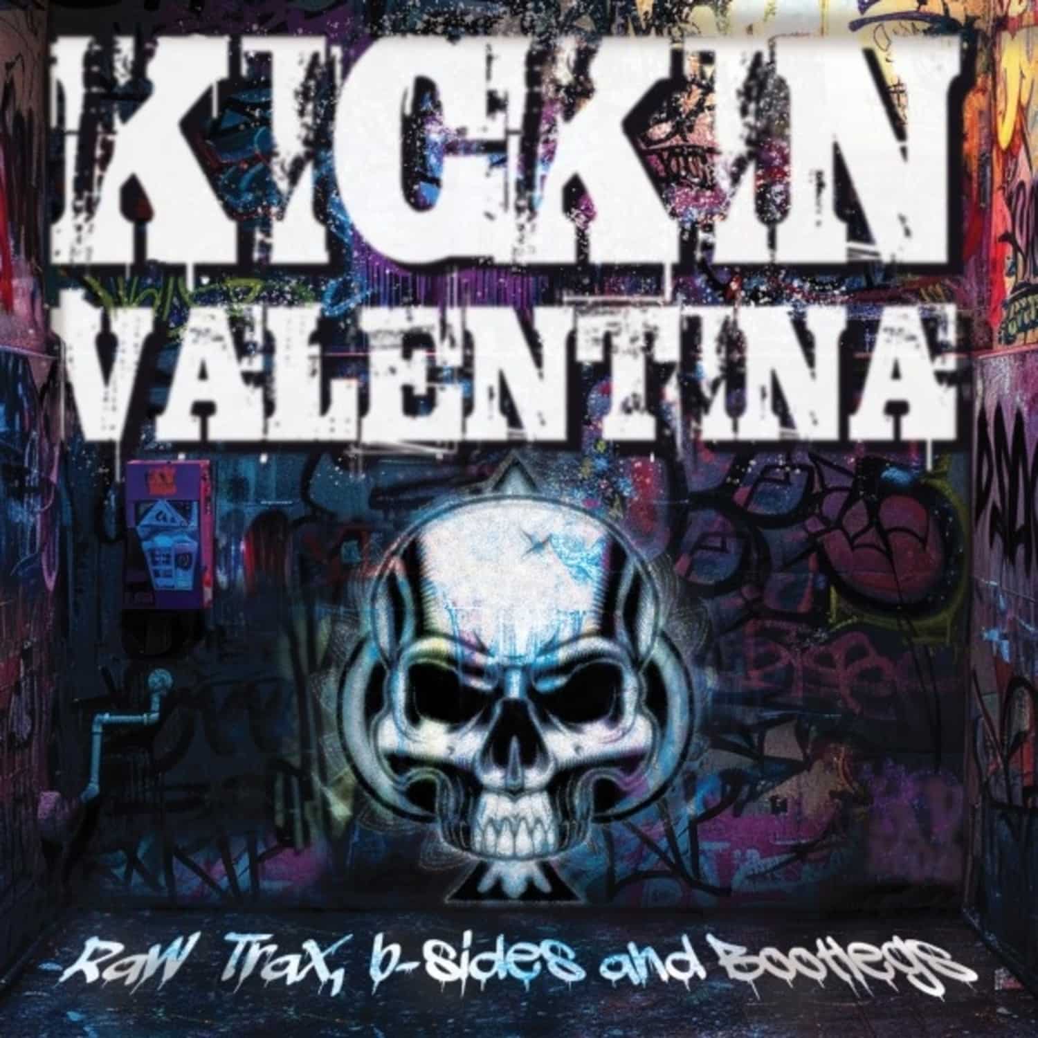 Kickin Valentina - RAW TRAX, B-SIDES AND BOOTLEGS 