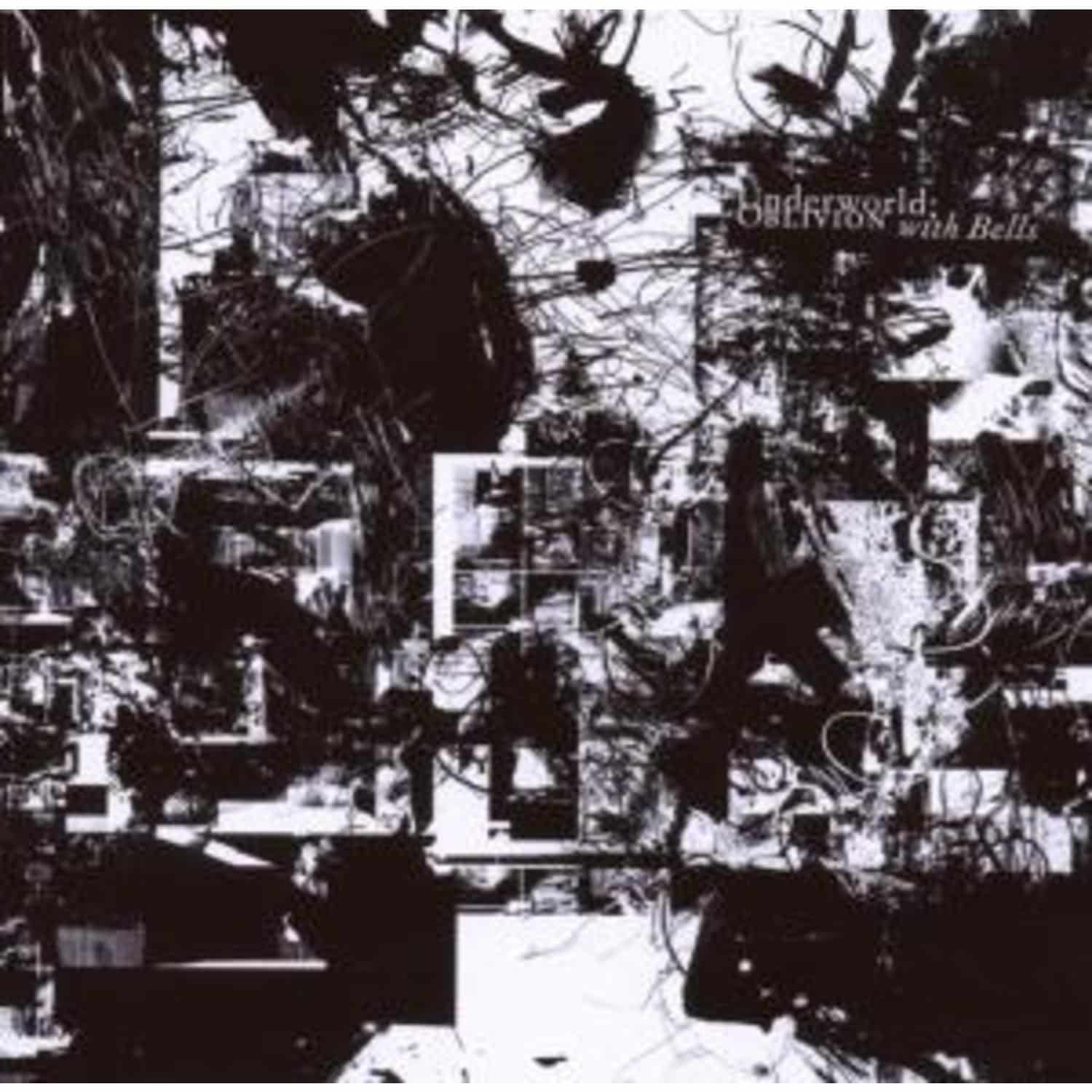 Underworld - OBLIVION WITH BELLS ON 