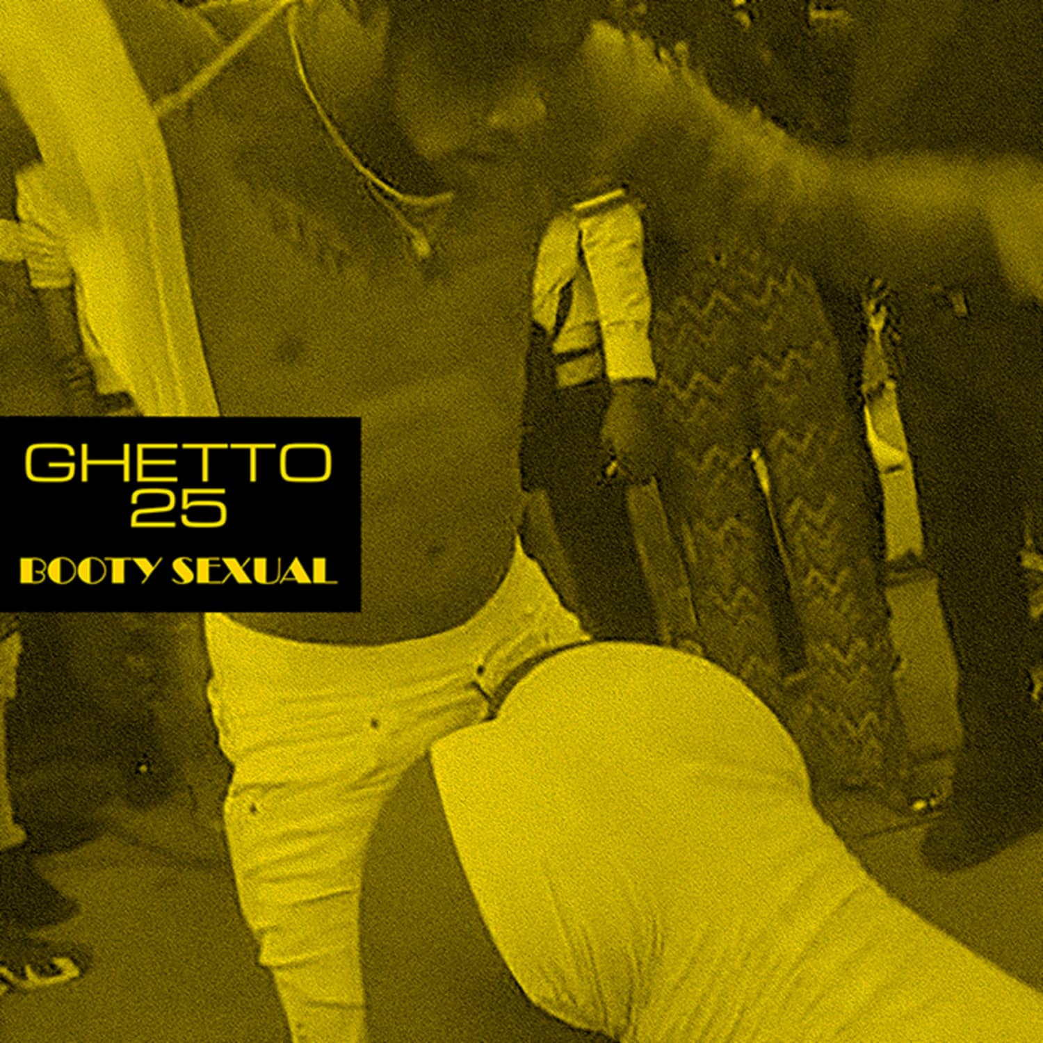 Ghetto 25 - BOOTY SEXUAL
