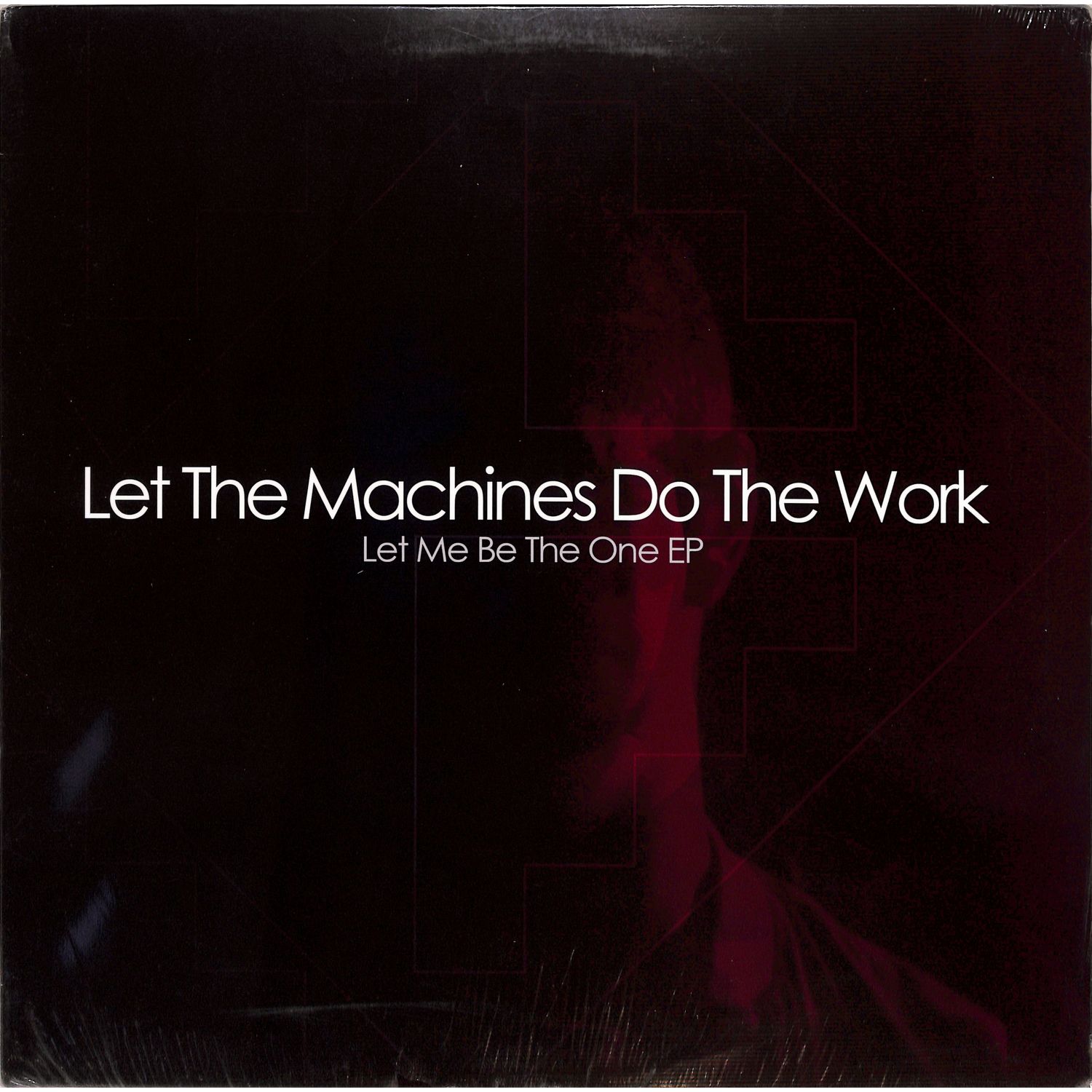 Let The Machines Do The Work - LET ME BE THE ONE EP
