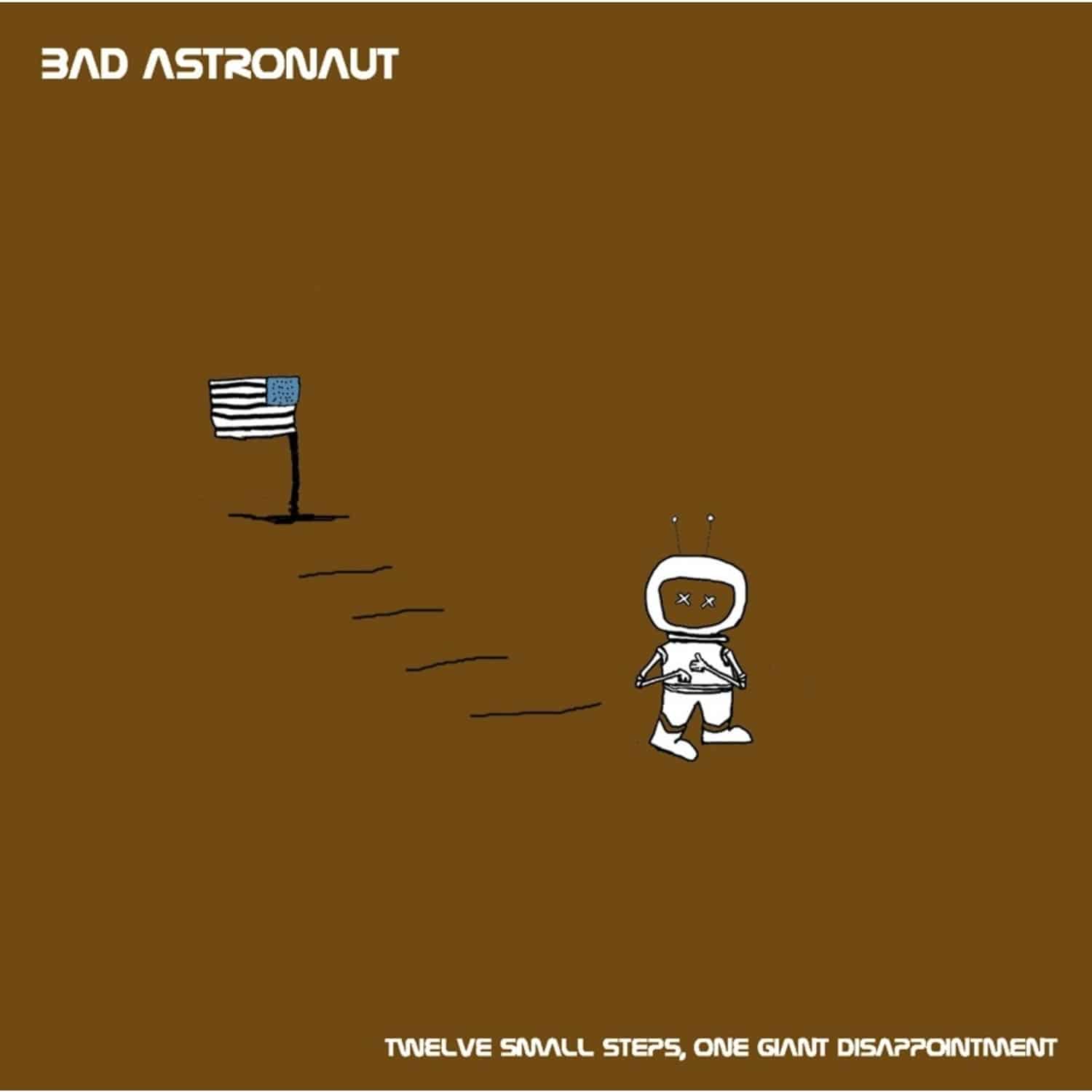 Bad Astronaut - TWELVE SMALL STEPS, ONE GIANT DISAPPOINTMENT 