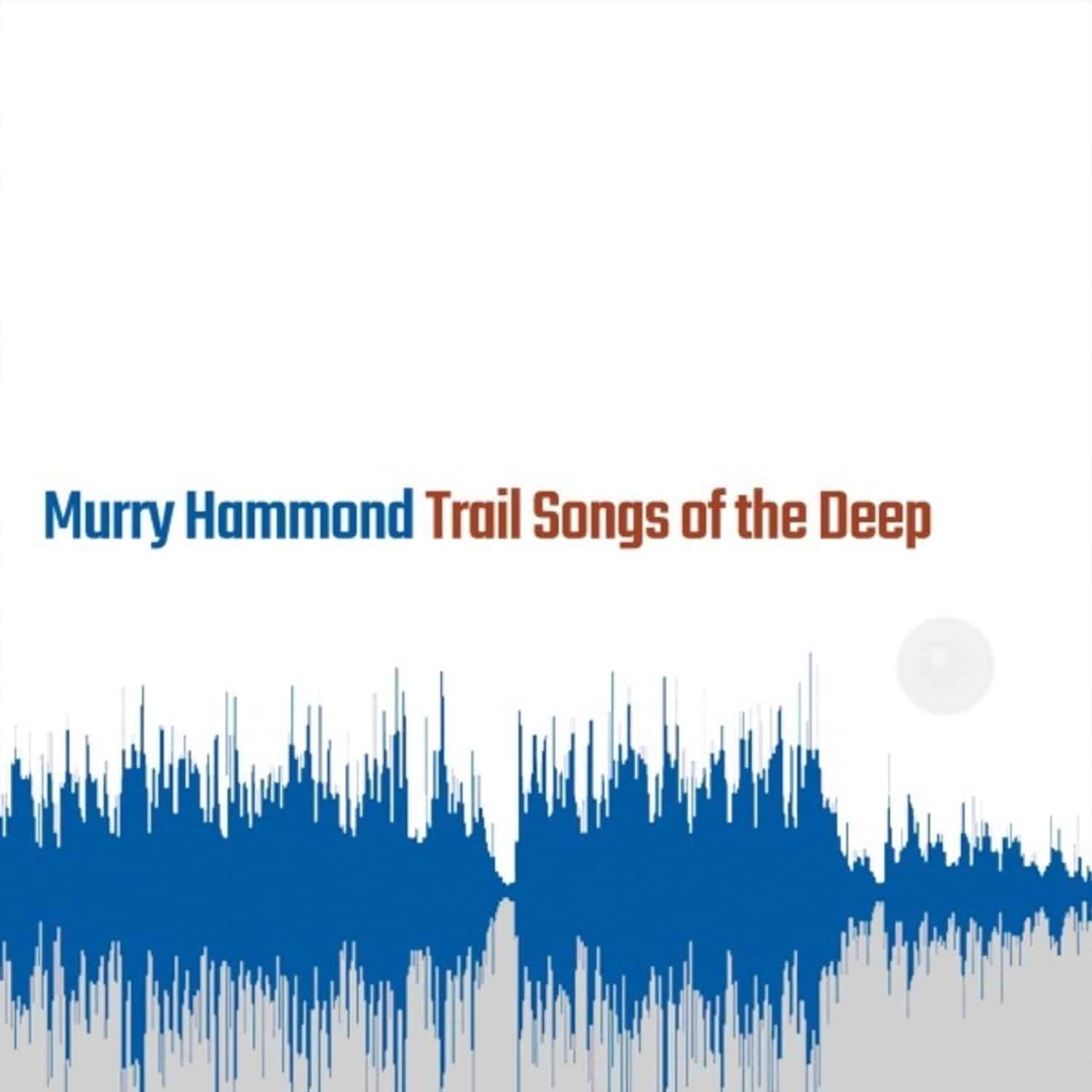 Murry Hammond - TRAIL SONGS OF THE DEEP 