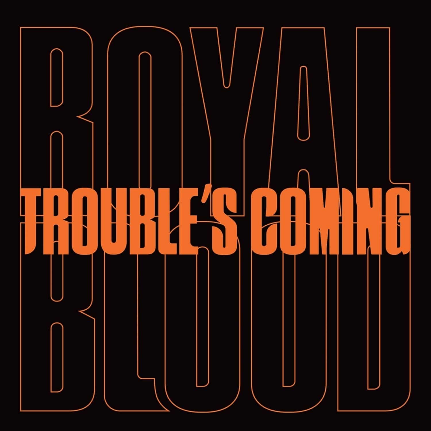 Royal Blood - TROUBLE S COMING 