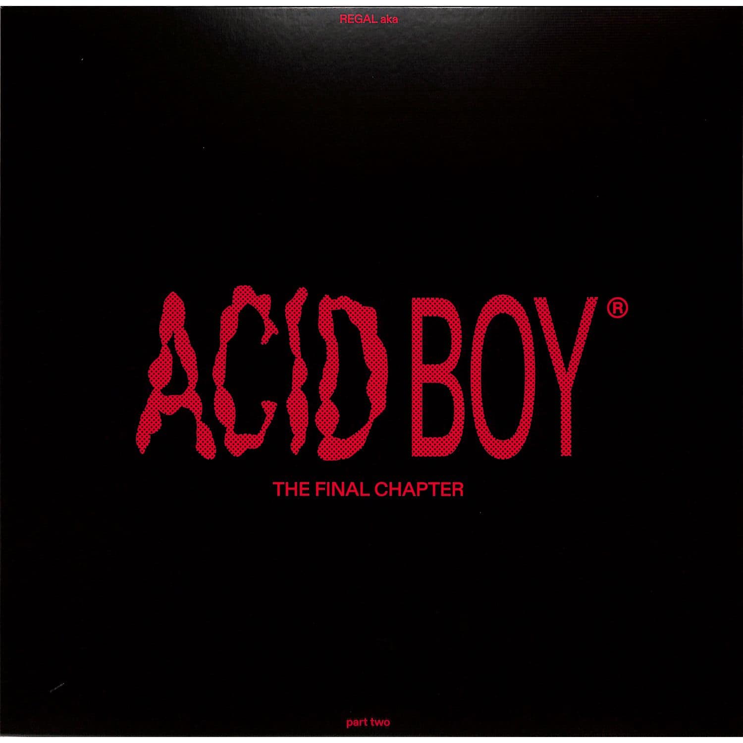 Acidboy aka Regal - THE FINAL CHAPTER 