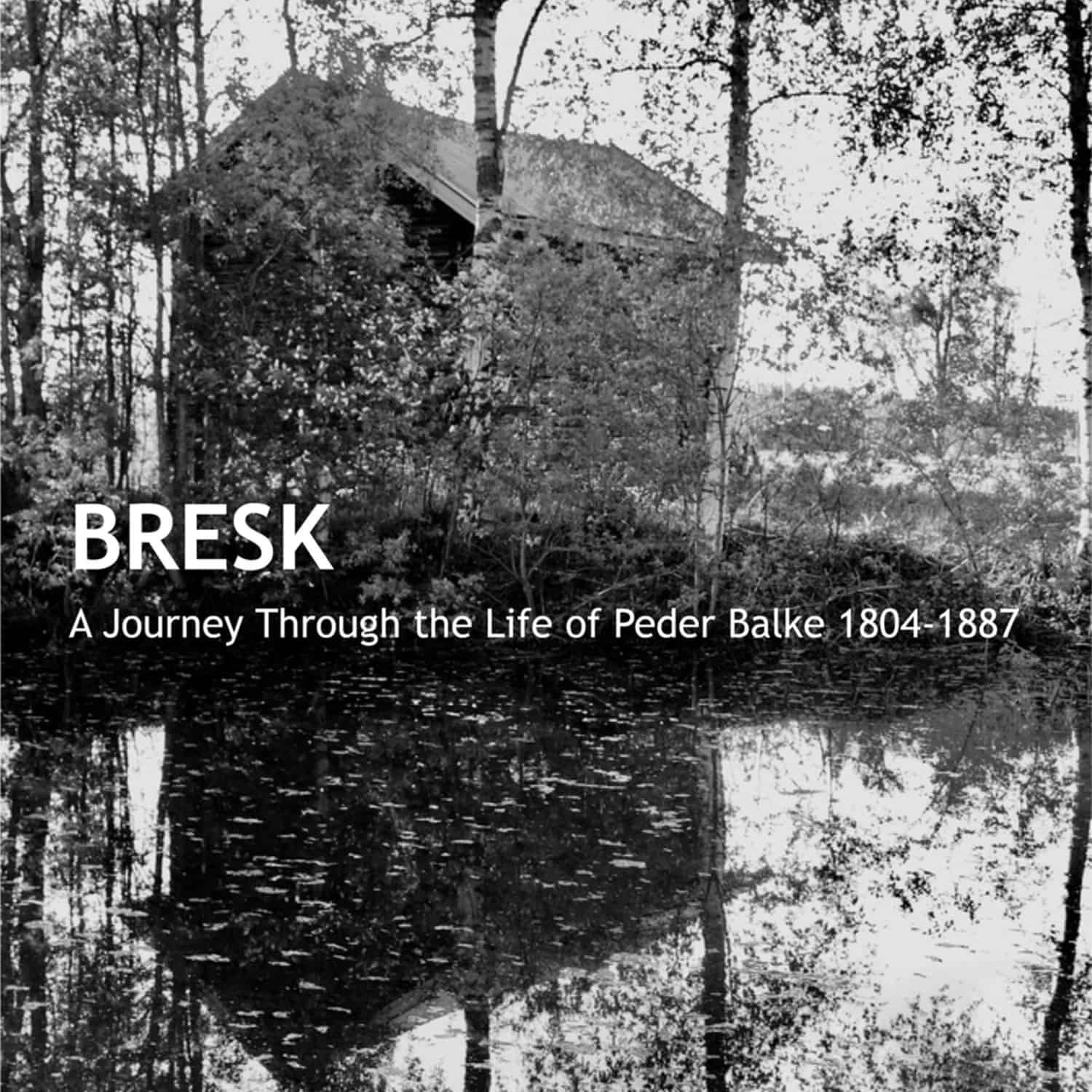 Bresk - A JOURNEY THROUGH THE LIFE OF PEDER BALKE 