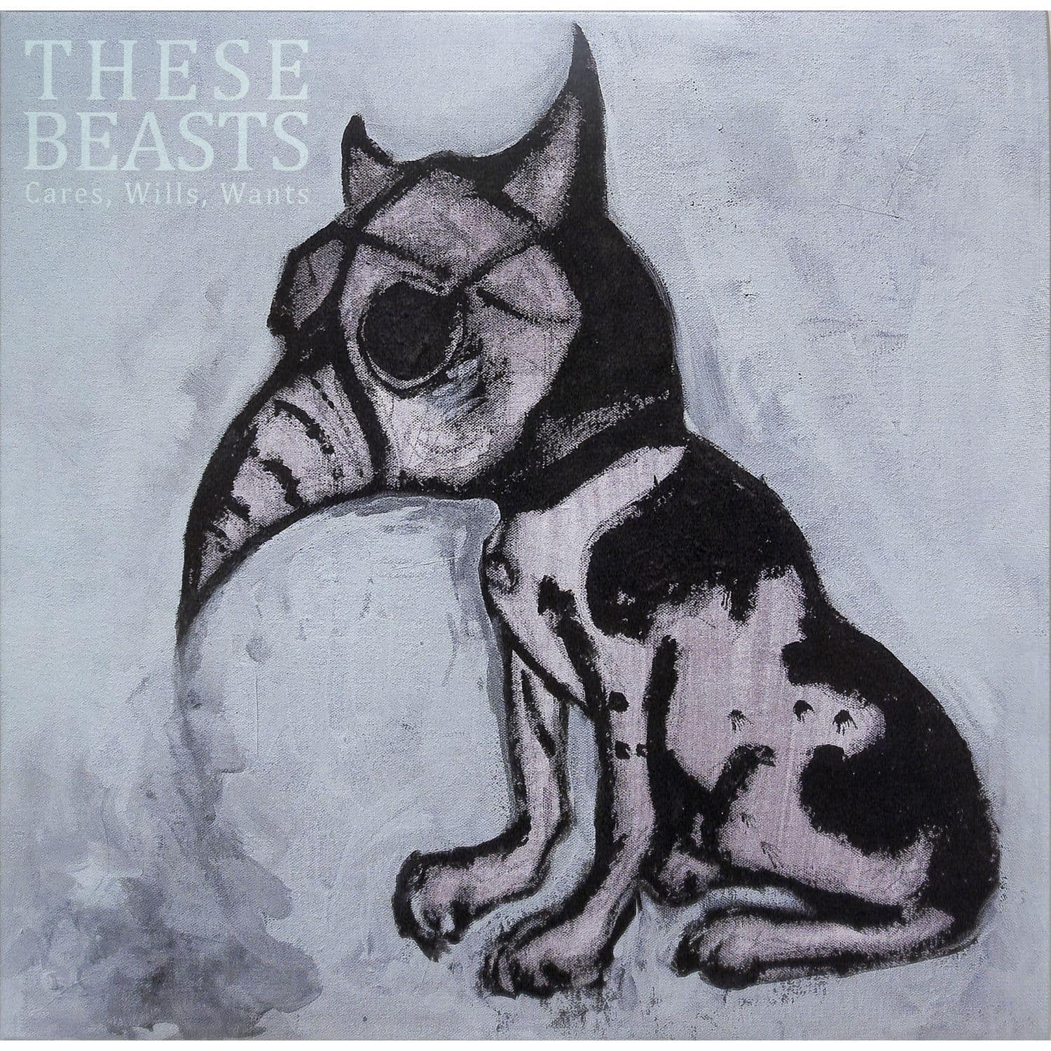 These Beasts - CARES, WILLS, WANTS 