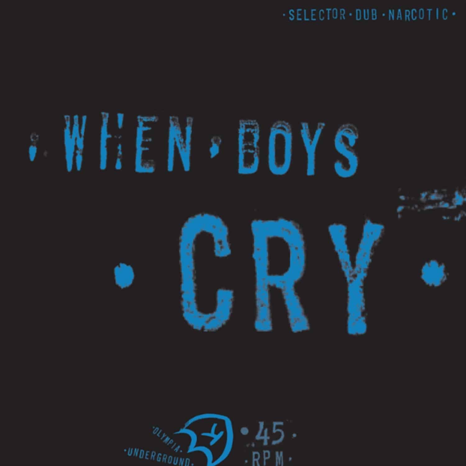 Selector Dub Narcotic - WHEN BOYS CRY
