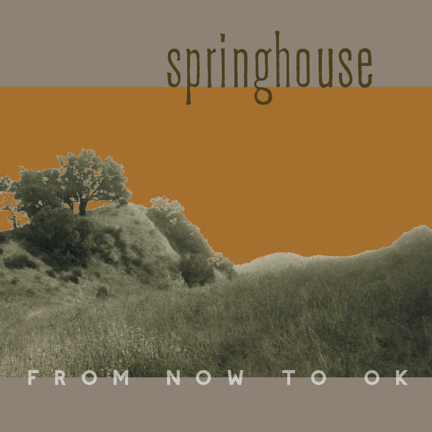 Springhouse - FROM NOW TO OK 
