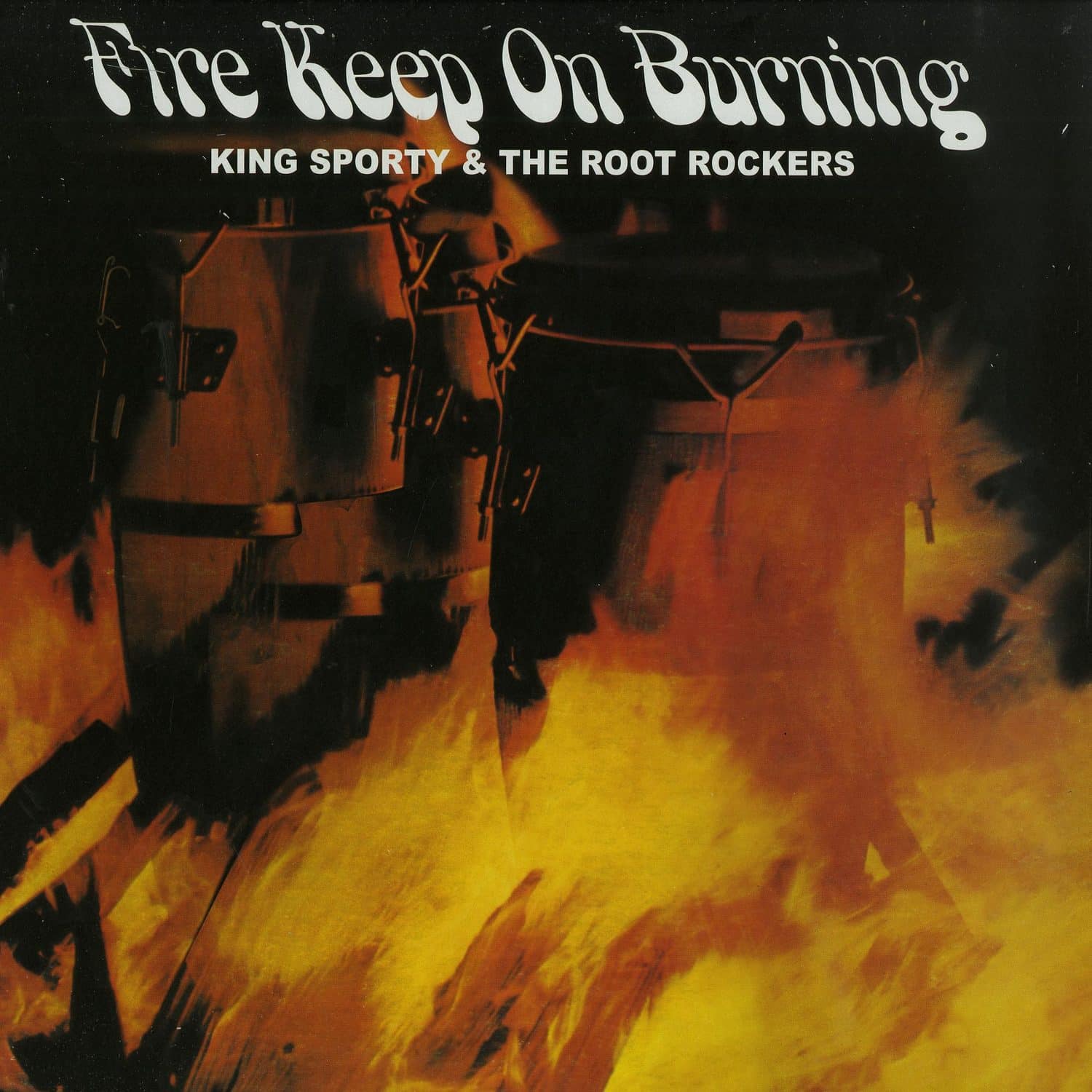 King Sporty & The Root Rockers - FIRE KEEP ON BURNING 