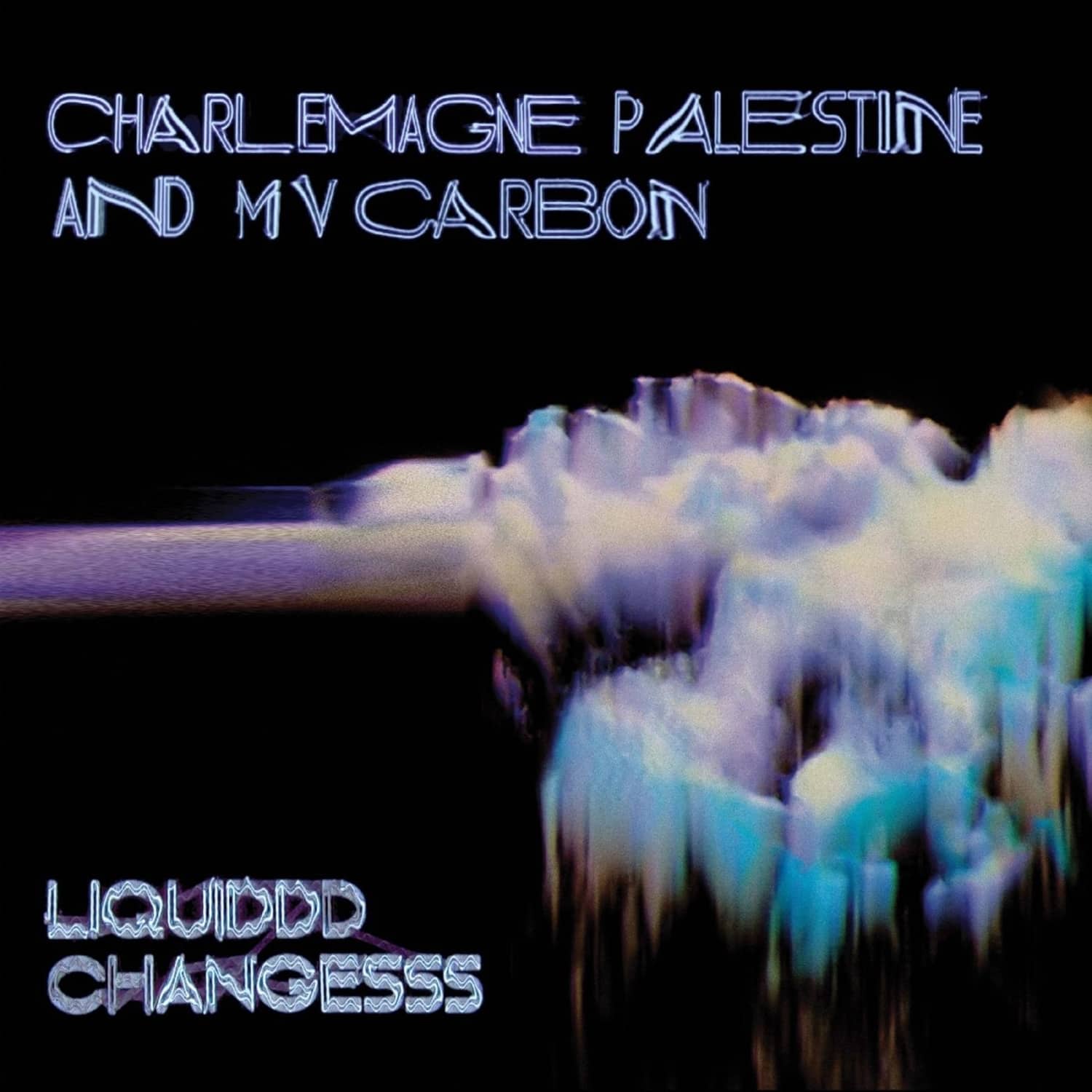 MV Carbon And Charlemagne Palestine - LIQUIDDD CHANGESSS 
