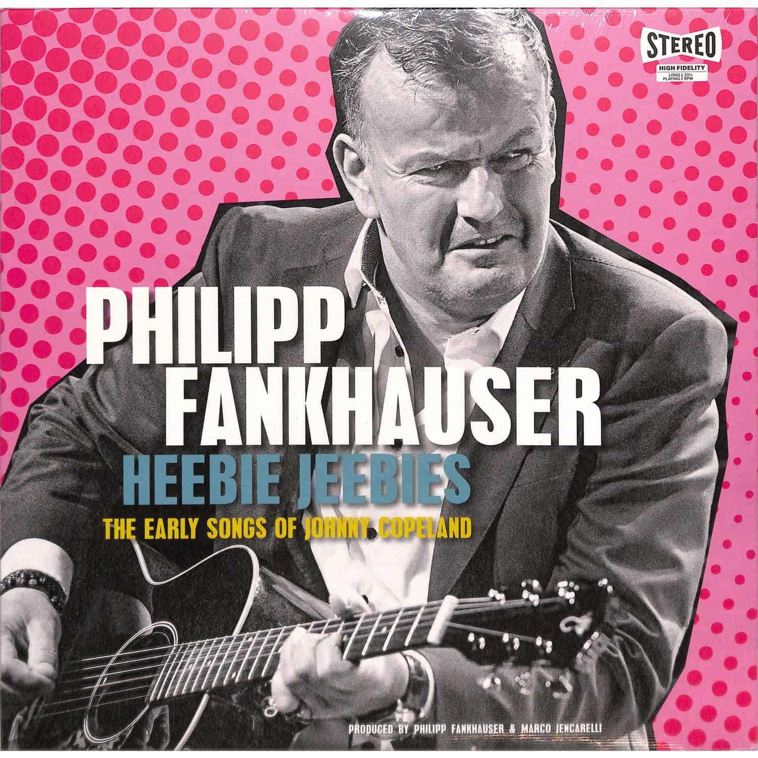 Philipp Fankhauser - HEEBIE JEEBIES-THE EARLY SONGS OF JOHNNY COPELAN 