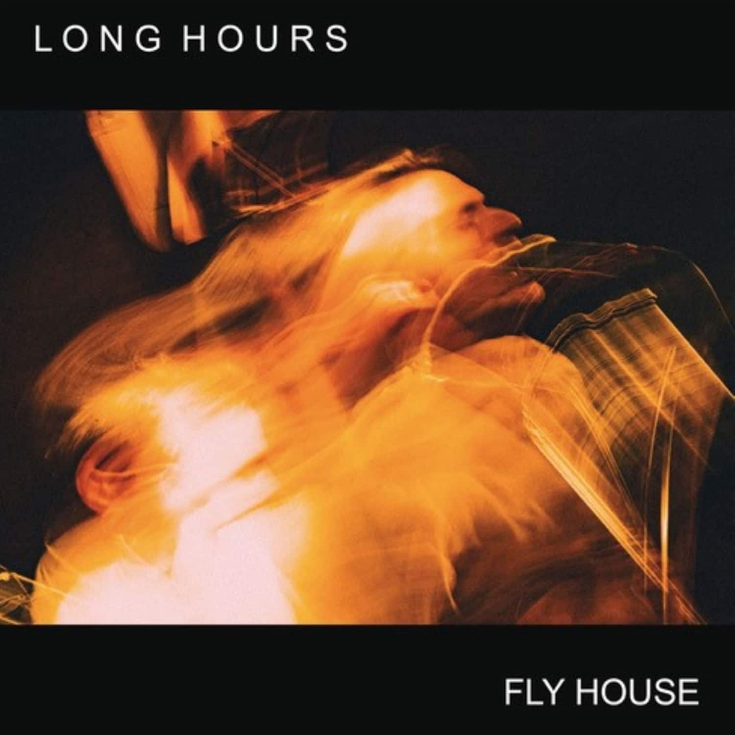 Long Hours - FLY HOUSE 