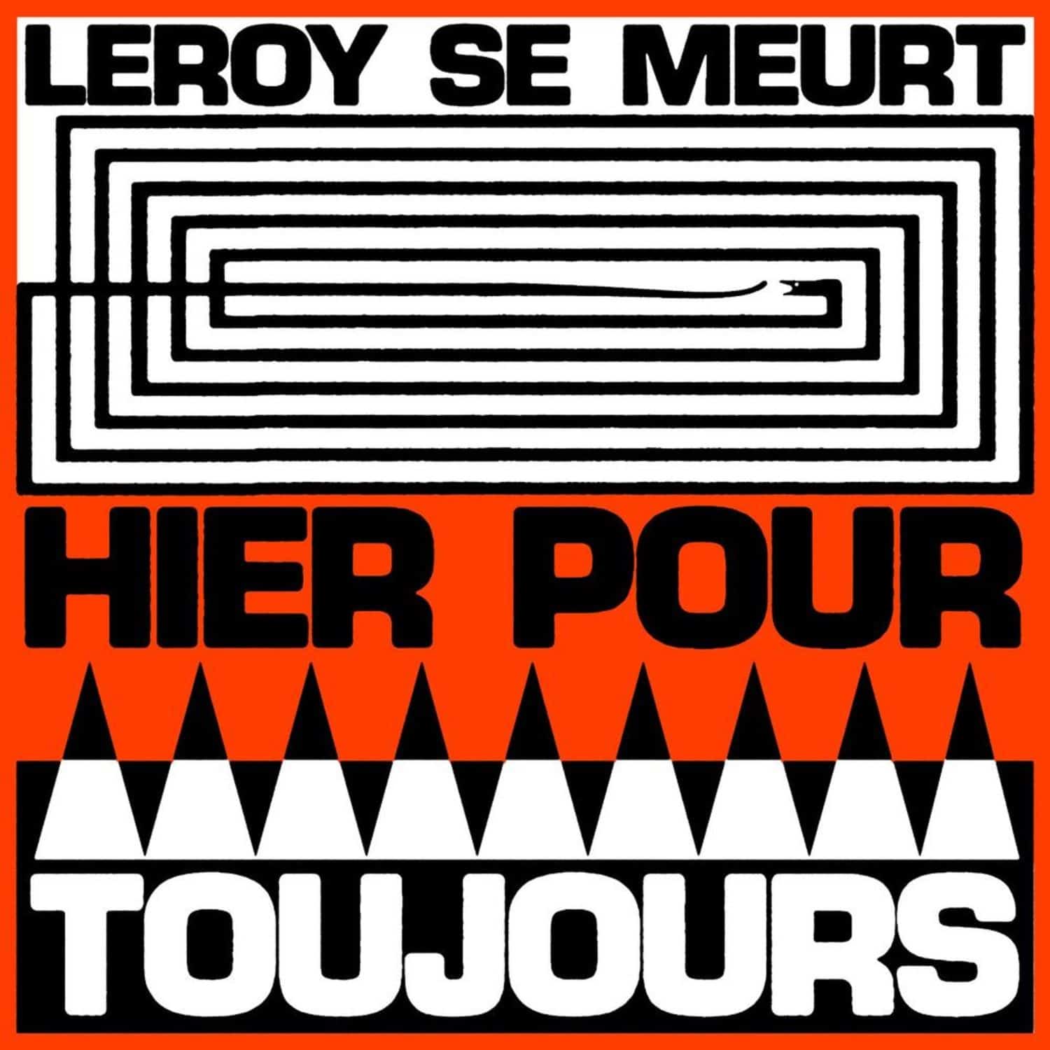Leroy Se Meurt - HIER POUR TOUJOURS