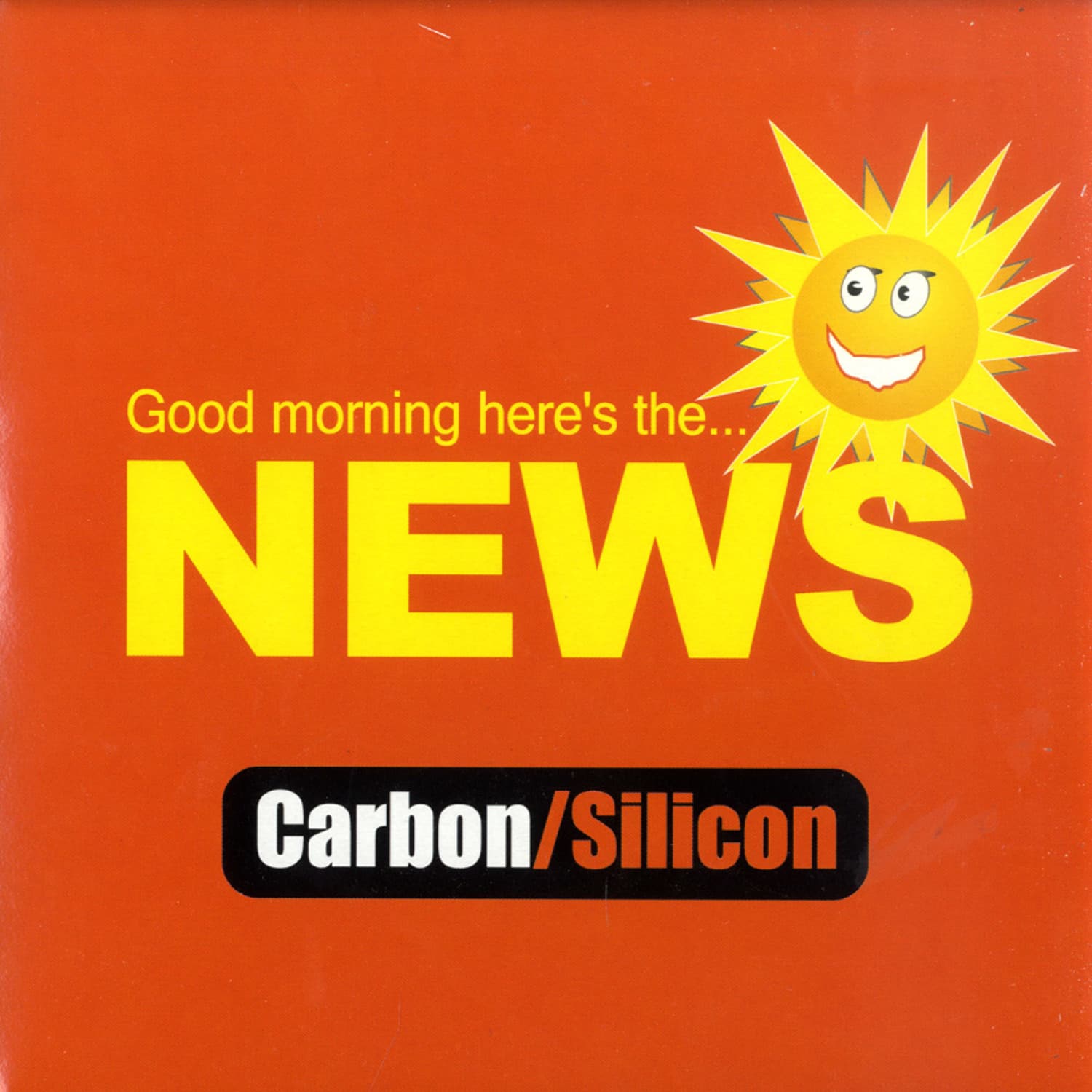Carbon / Silicon - GOOD MORNING HERES THE...NEWS 