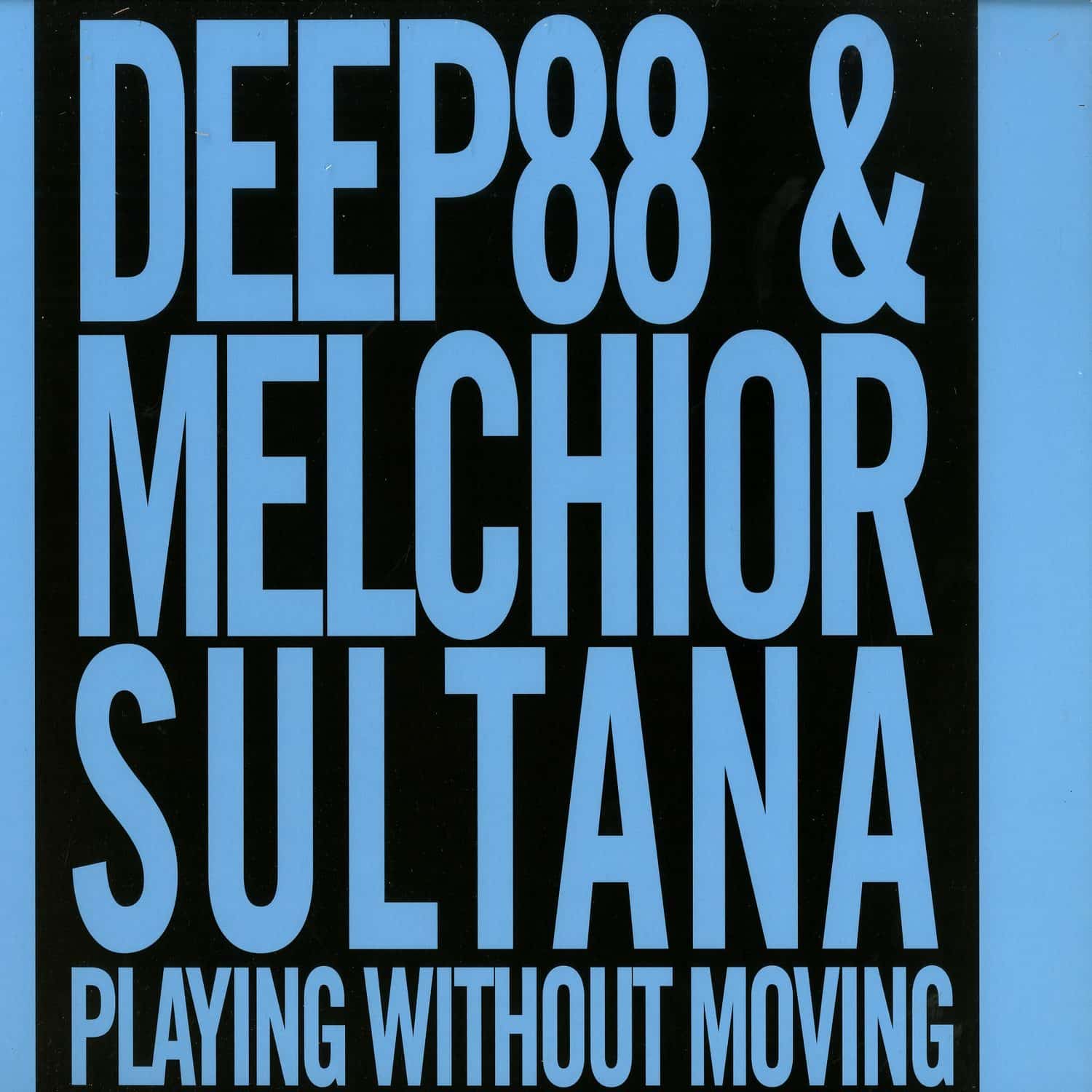 Deep88 & Melchior Sultana - PLAYING WITHOUT MOVING 
