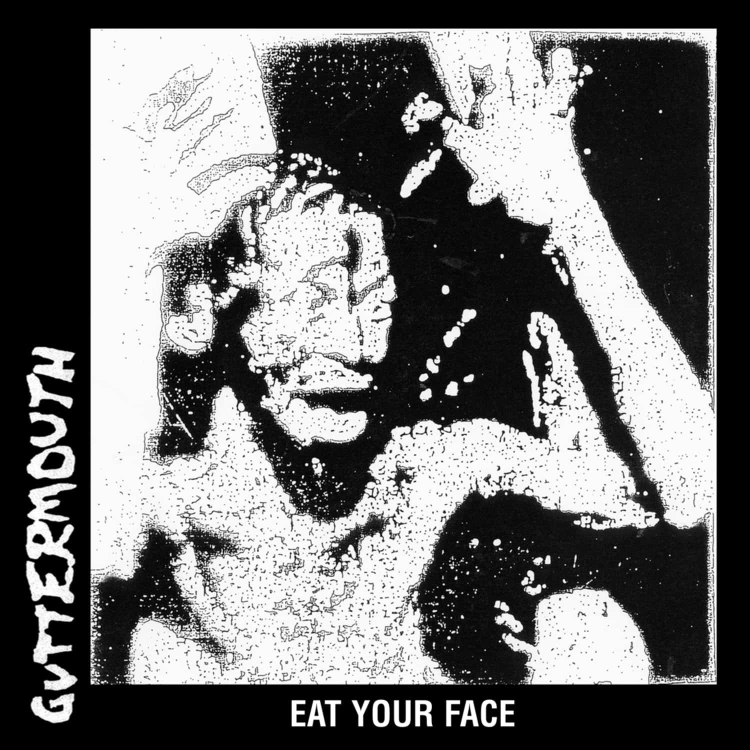 Guttermouth - EAT YOUR FACE 