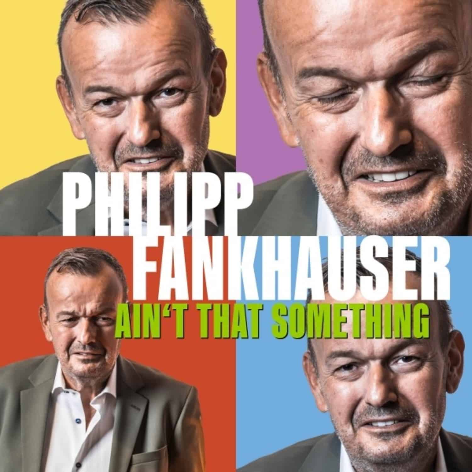 Philipp Fankhauser - AIN T THAT SOMETHING 