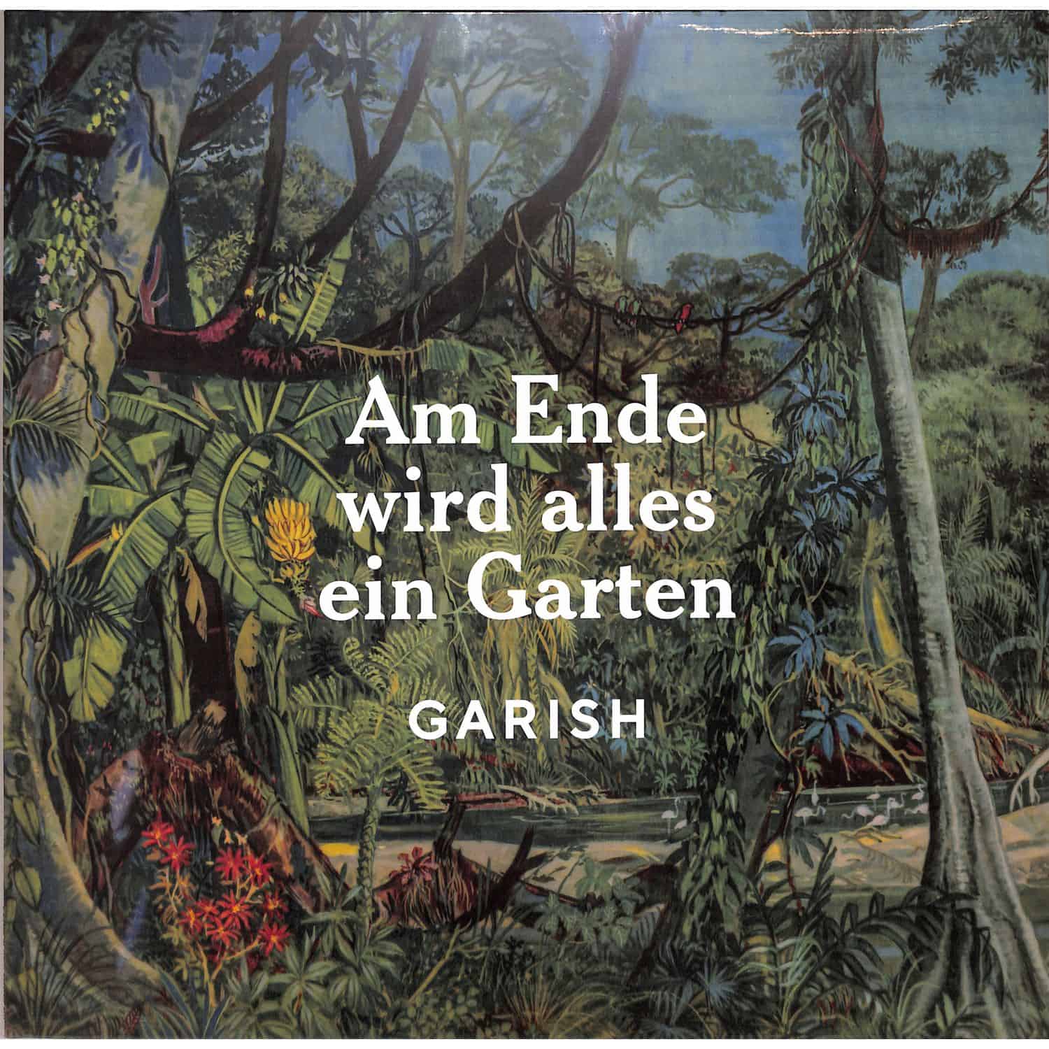 Garish - AM ENDE WIRD ALLES EIN GARTEN 
