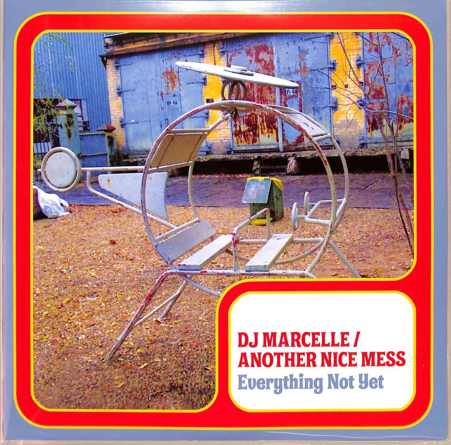 DJ Marcelle / Another Nice Mess - EVERYTHING NOT YET 